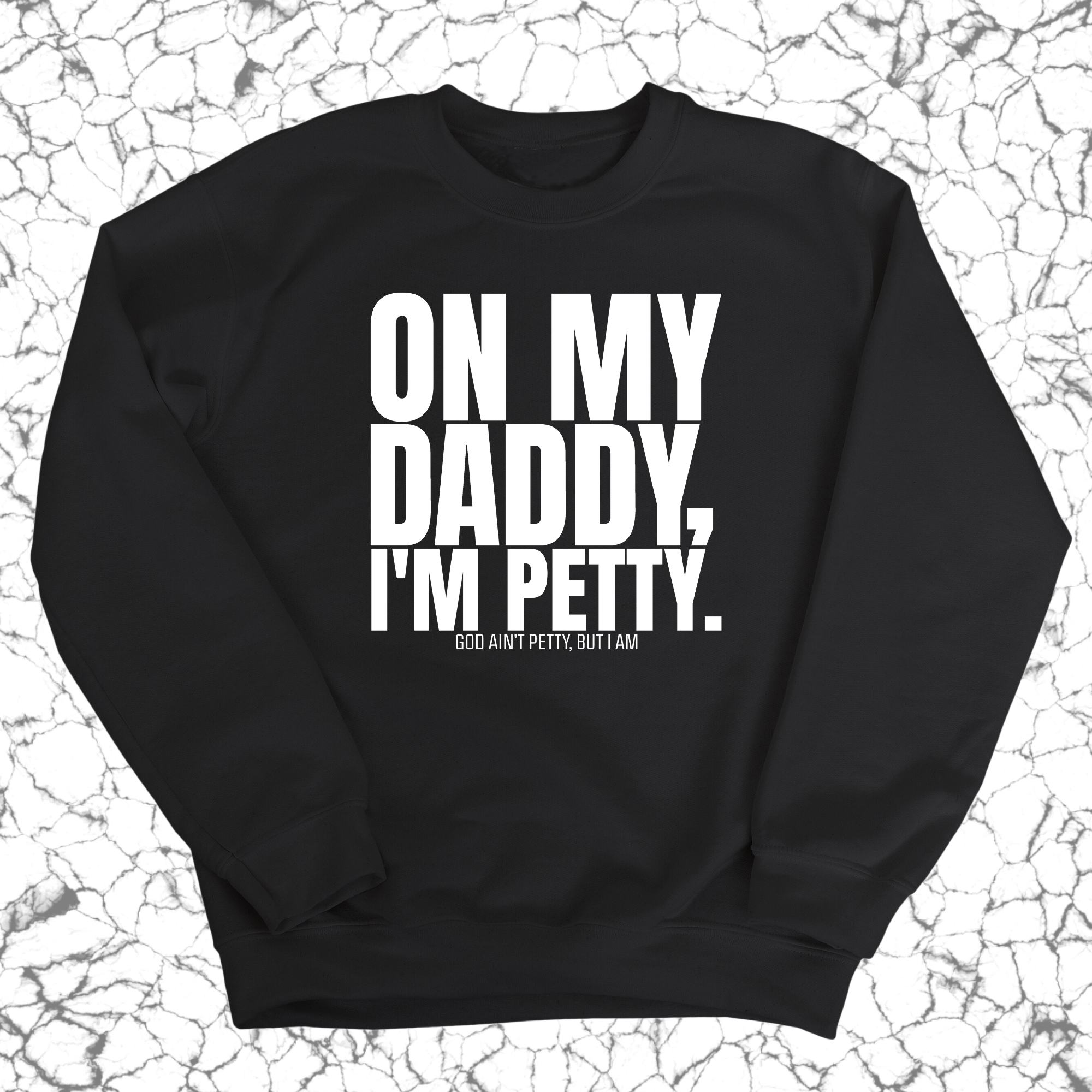 On My Daddy I'm Petty Unisex Sweatshirt-Sweatshirt-The Original God Ain't Petty But I Am