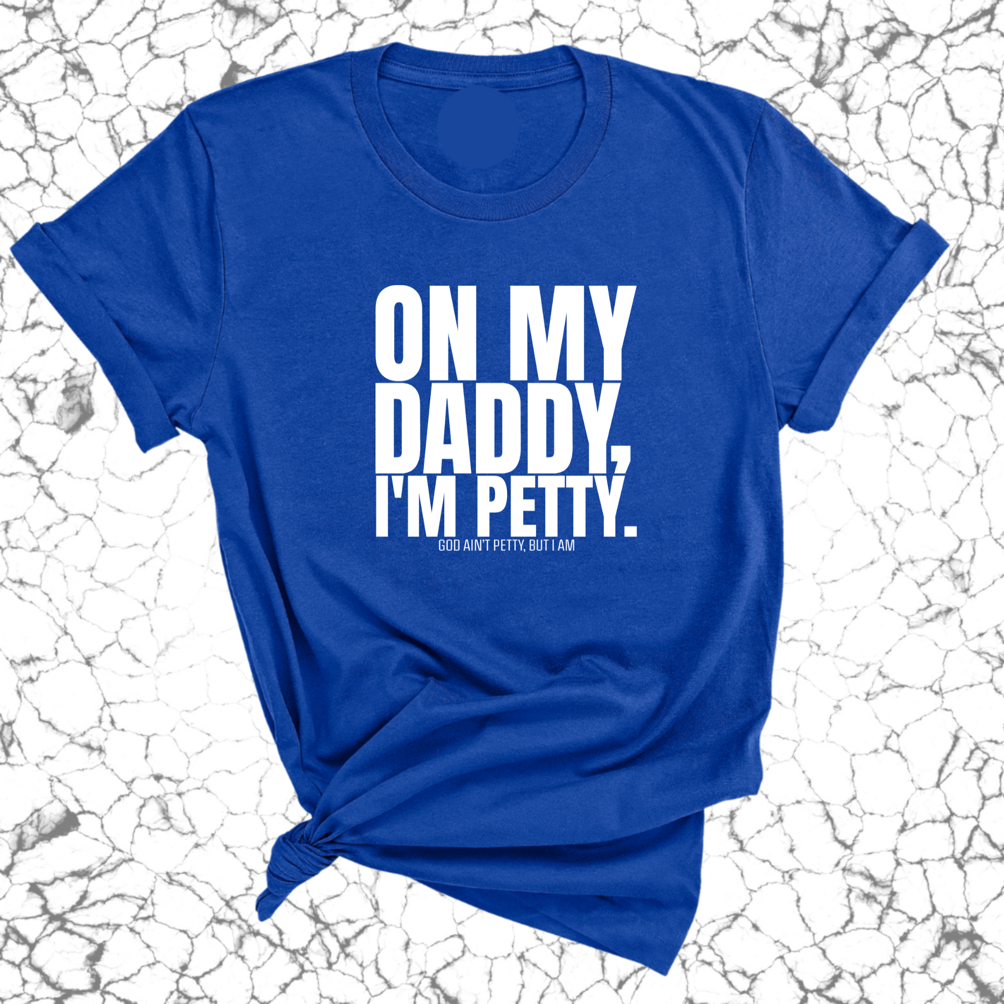 On My Daddy I'm Petty Unisex Tee-T-Shirt-The Original God Ain't Petty But I Am