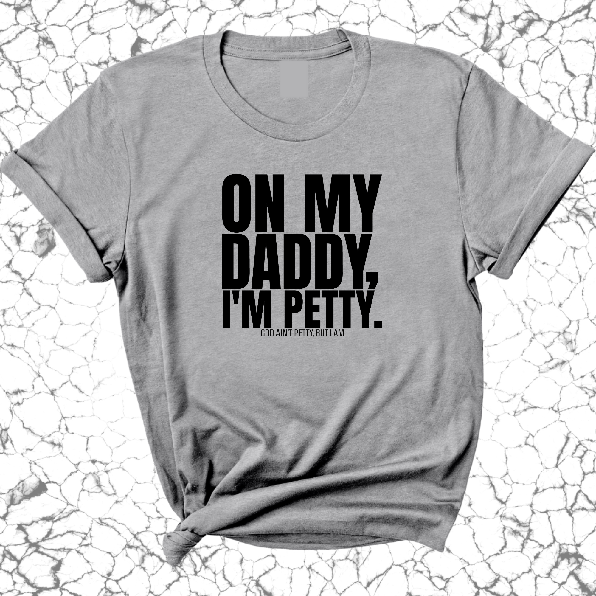 On My Daddy I'm Petty Unisex Tee-T-Shirt-The Original God Ain't Petty But I Am