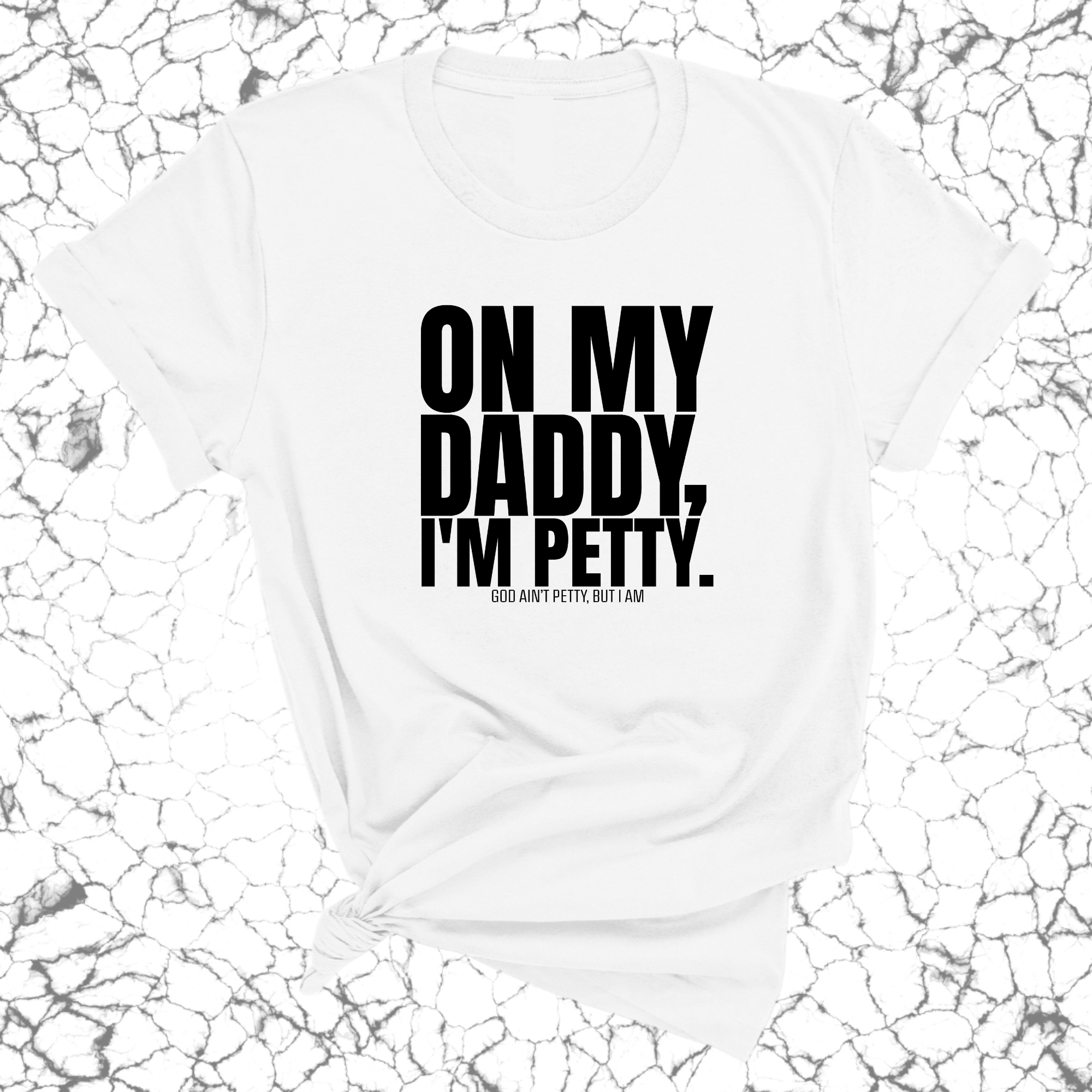 On My Daddy I'm Petty Unisex Tee-T-Shirt-The Original God Ain't Petty But I Am