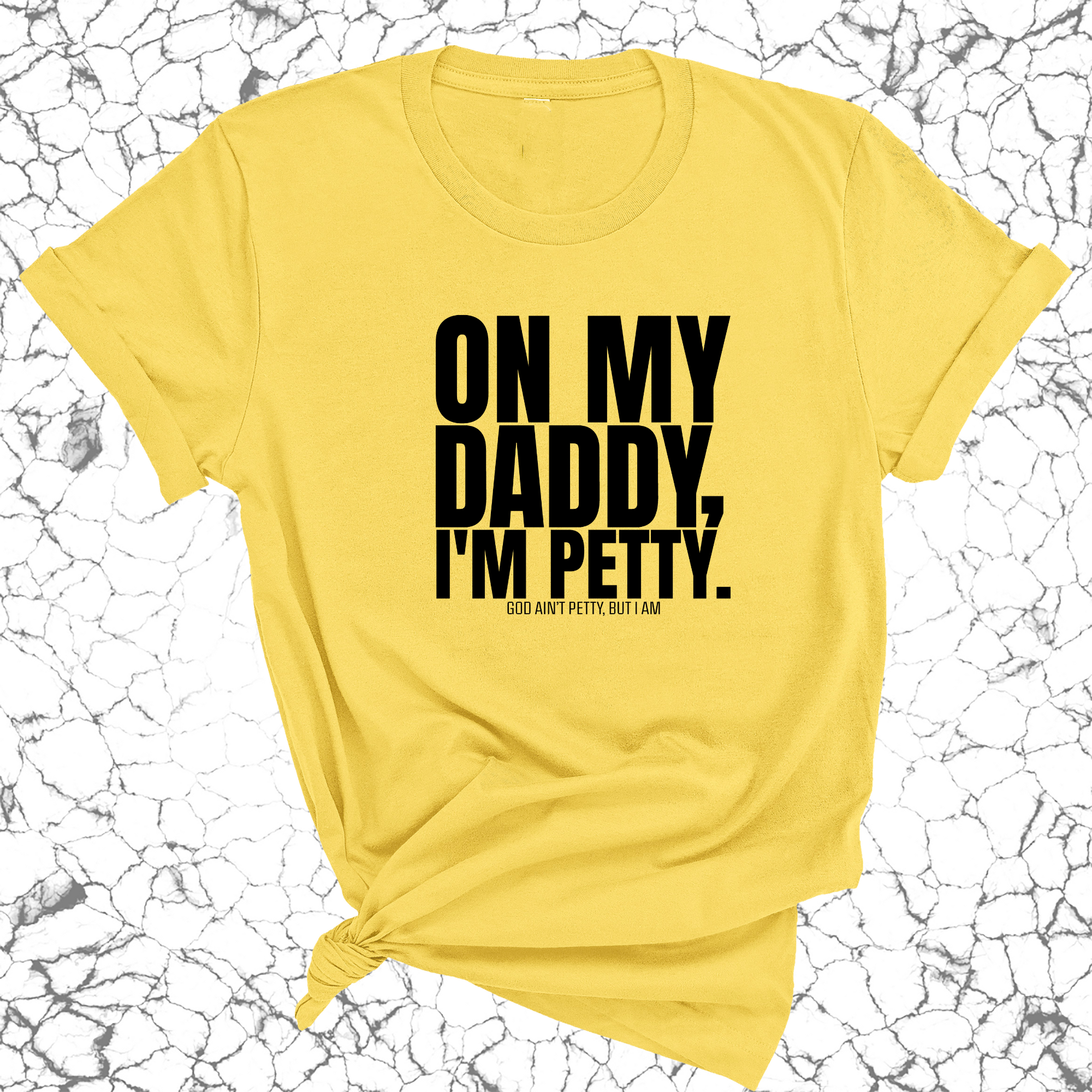 On My Daddy I'm Petty Unisex Tee-T-Shirt-The Original God Ain't Petty But I Am