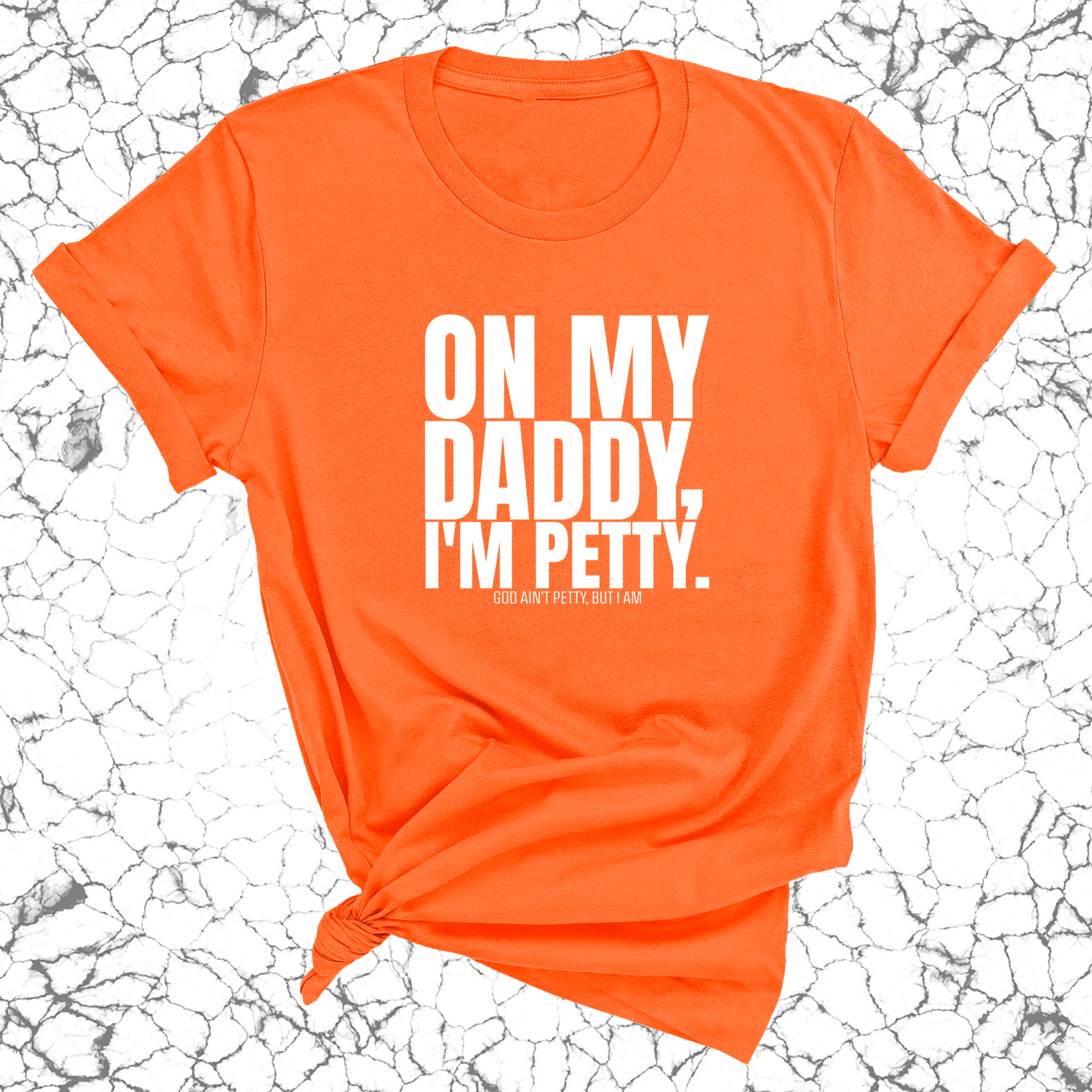 On My Daddy I'm Petty Unisex Tee-T-Shirt-The Original God Ain't Petty But I Am