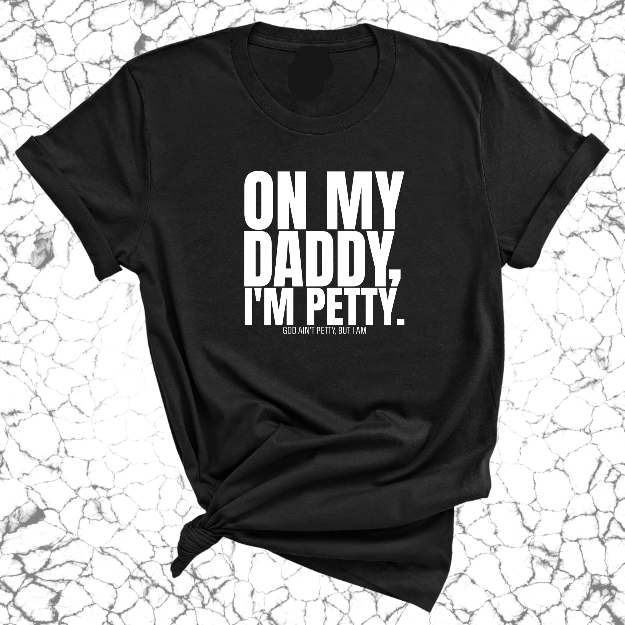 On My Daddy I'm Petty Unisex Tee-T-Shirt-The Original God Ain't Petty But I Am