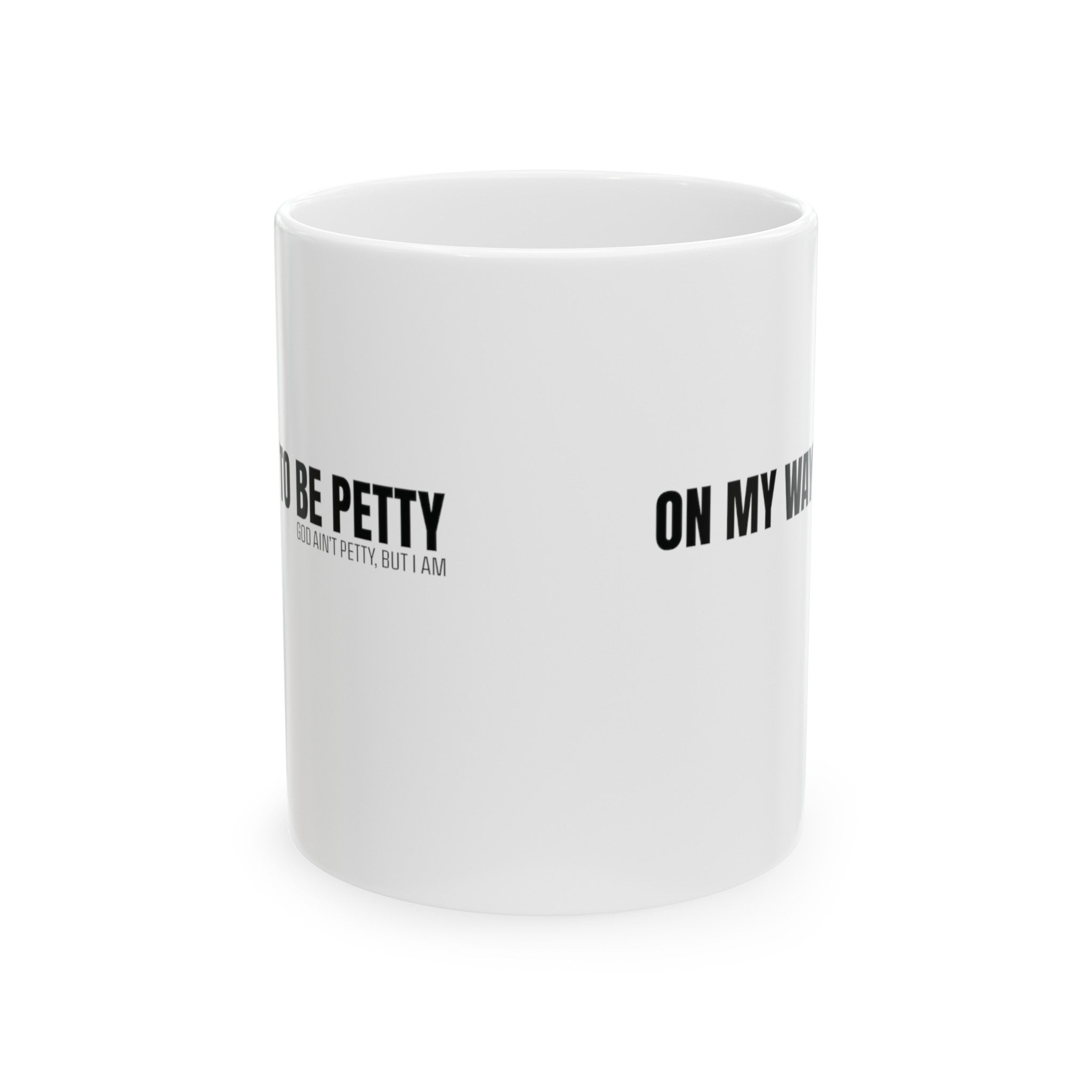 On My Way to Be Petty Mug 11oz ( White & Black)-Mug-The Original God Ain't Petty But I Am