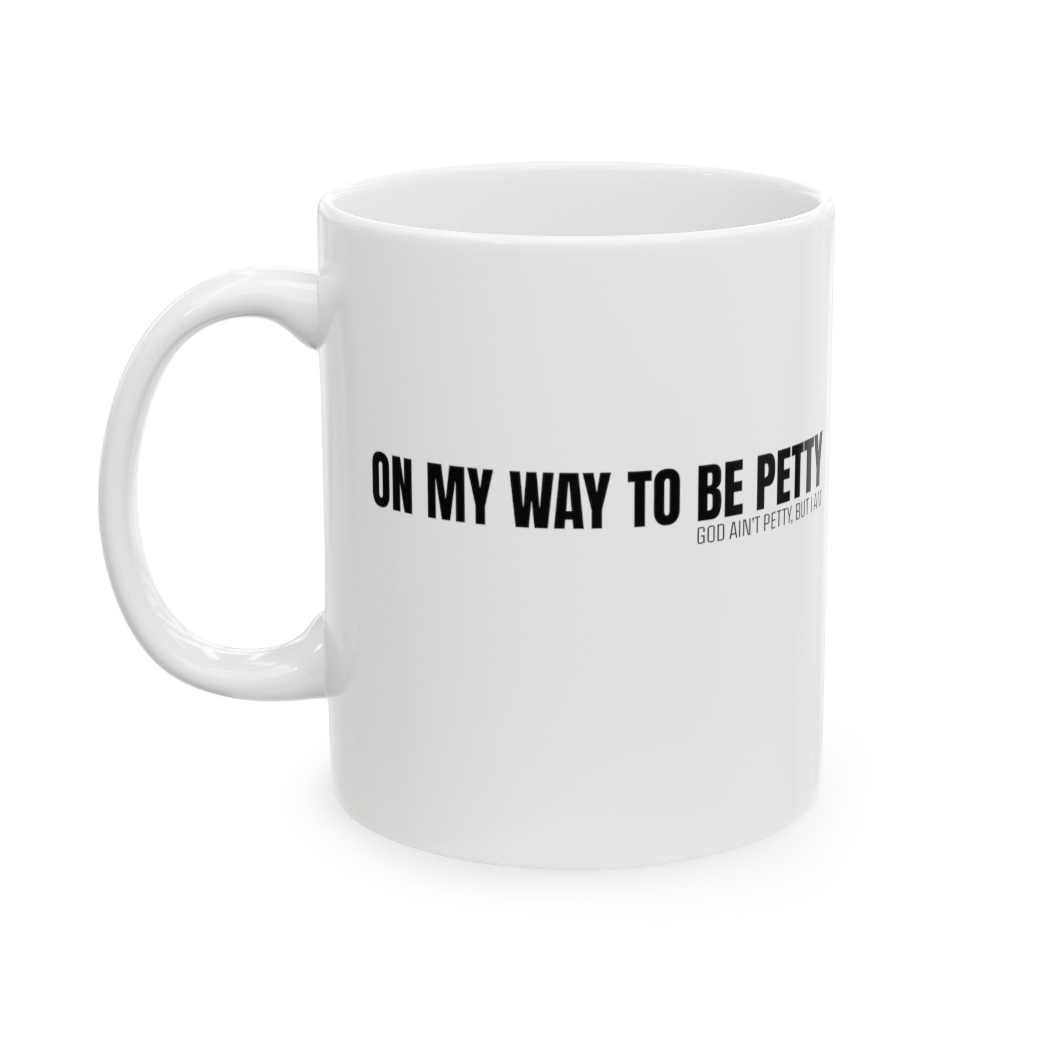 On My Way to Be Petty Mug 11oz ( White & Black)-Mug-The Original God Ain't Petty But I Am