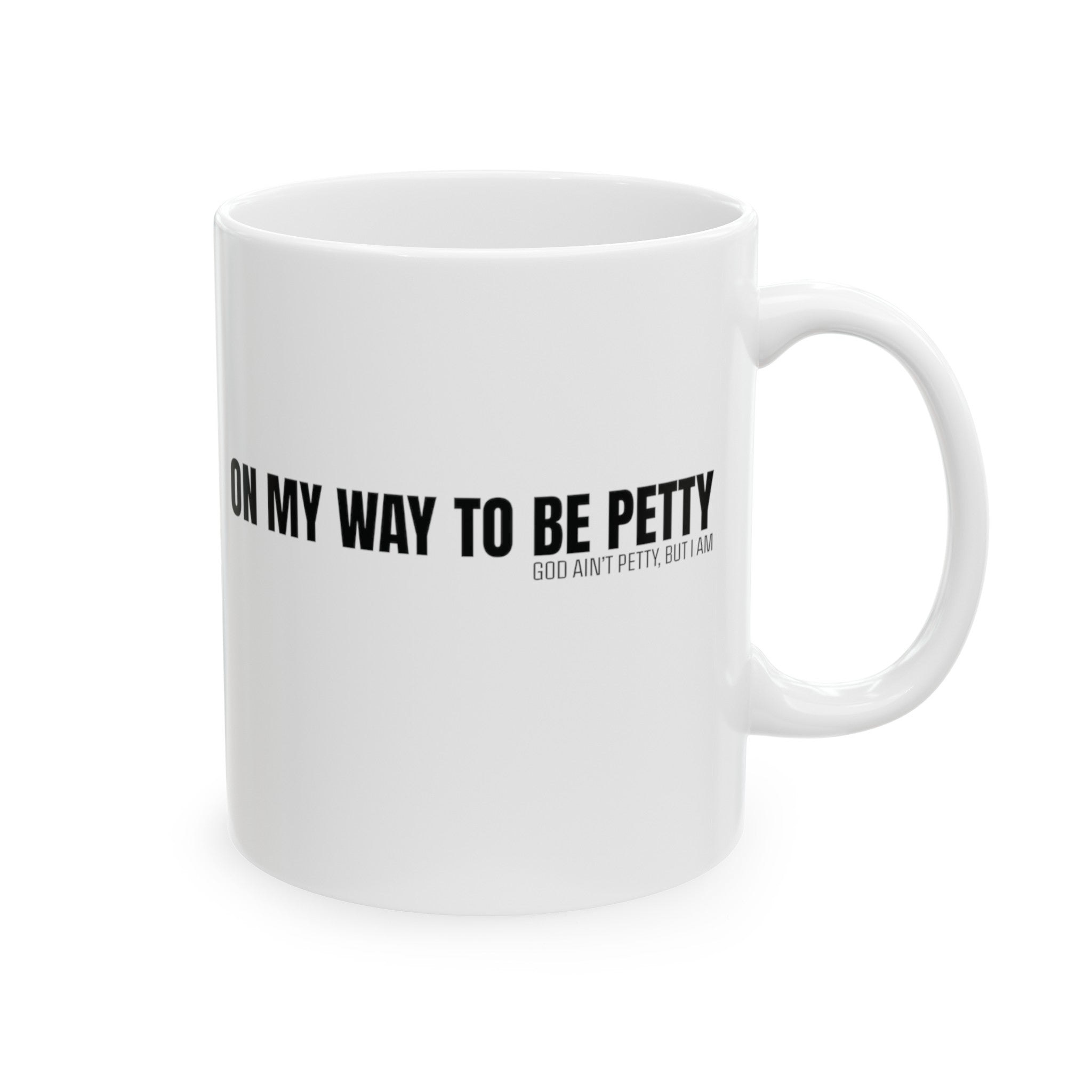 On My Way to Be Petty Mug 11oz ( White & Black)-Mug-The Original God Ain't Petty But I Am