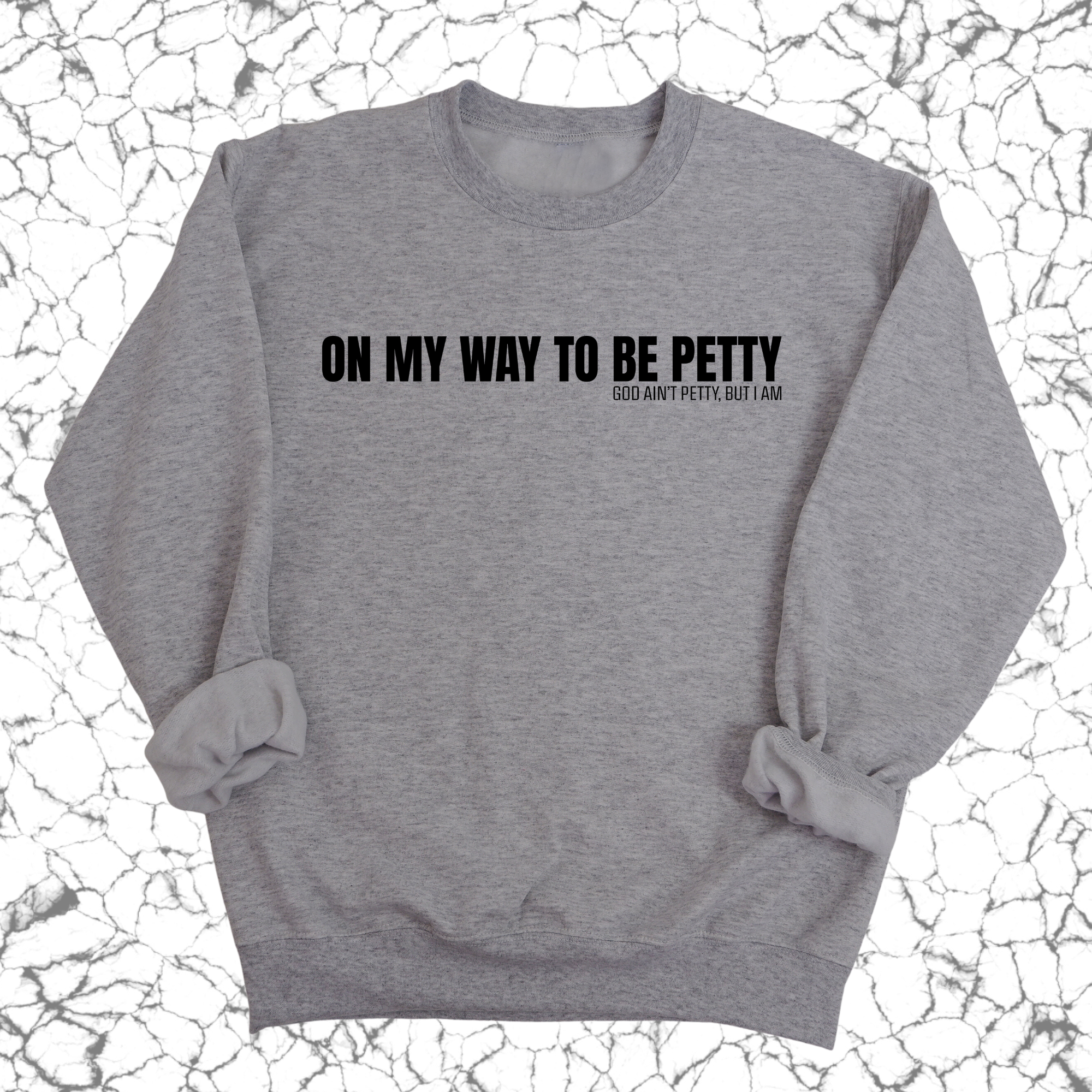 On My Way to Be Petty Unisex Sweatshirt-Sweatshirt-The Original God Ain't Petty But I Am