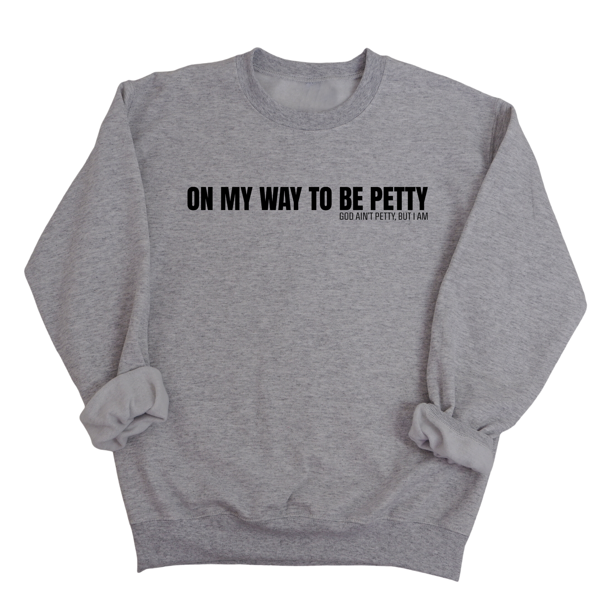 On My Way to Be Petty Unisex Sweatshirt-Sweatshirt-The Original God Ain't Petty But I Am