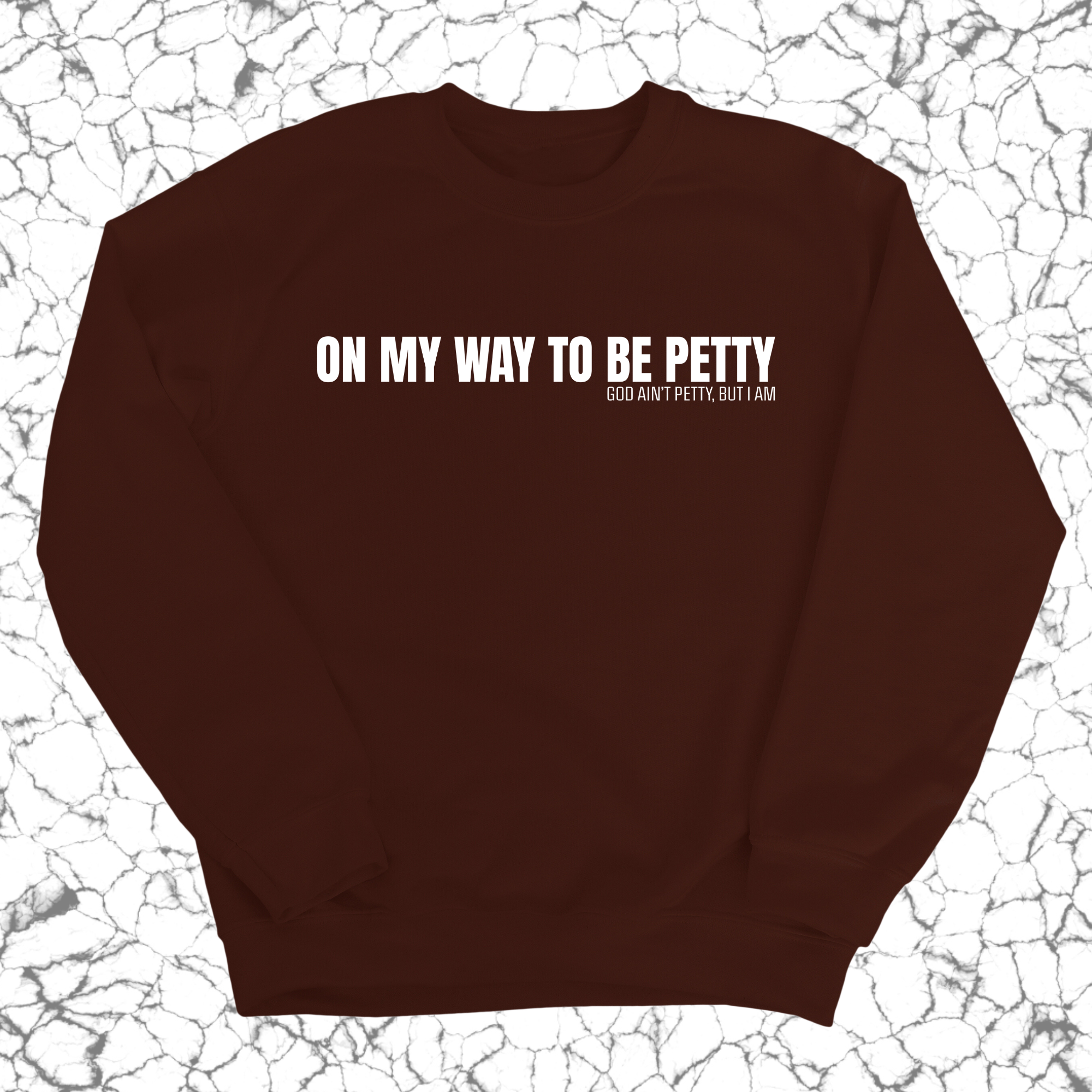 On My Way to Be Petty Unisex Sweatshirt-Sweatshirt-The Original God Ain't Petty But I Am