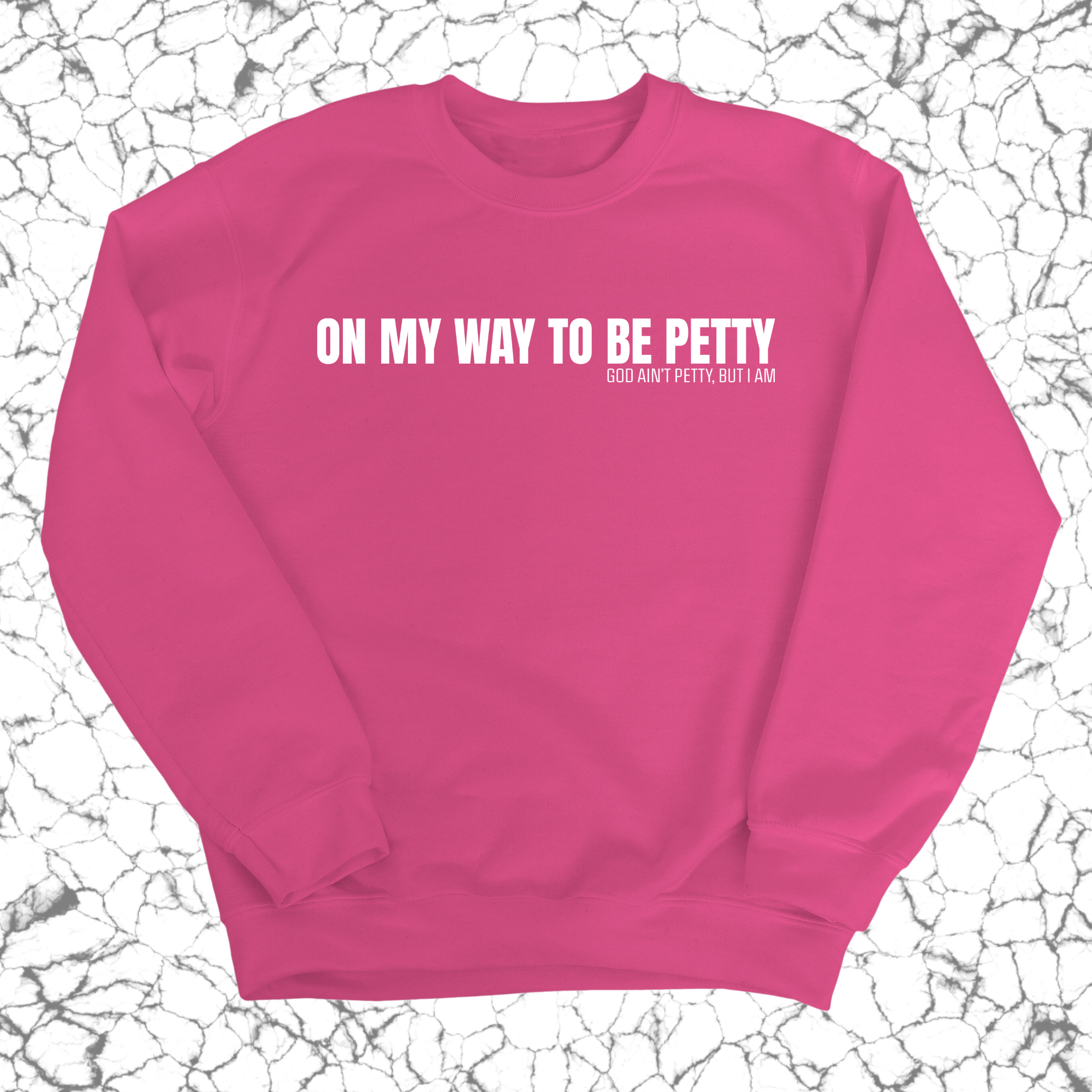 On My Way to Be Petty Unisex Sweatshirt-Sweatshirt-The Original God Ain't Petty But I Am