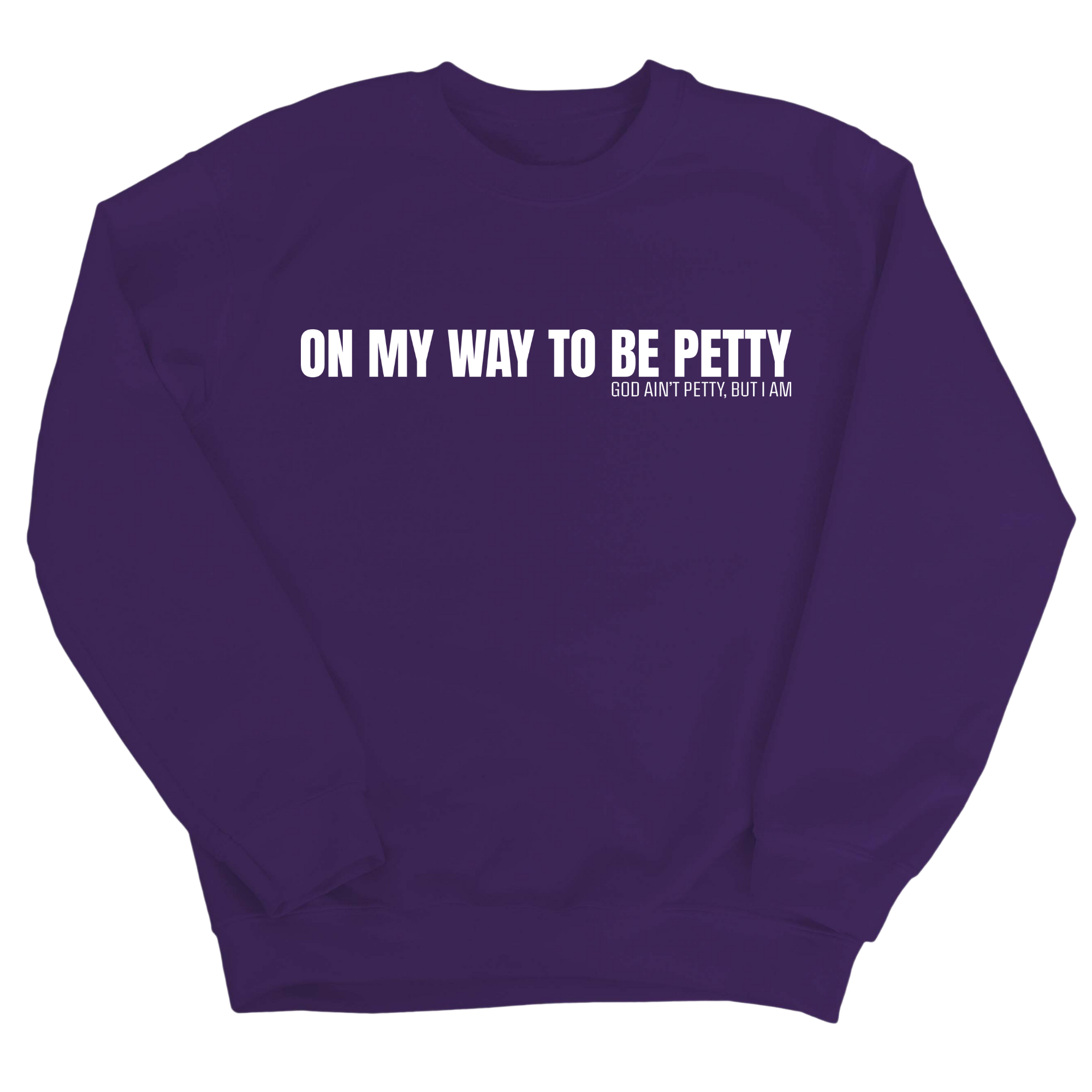 On My Way to Be Petty Unisex Sweatshirt-Sweatshirt-The Original God Ain't Petty But I Am