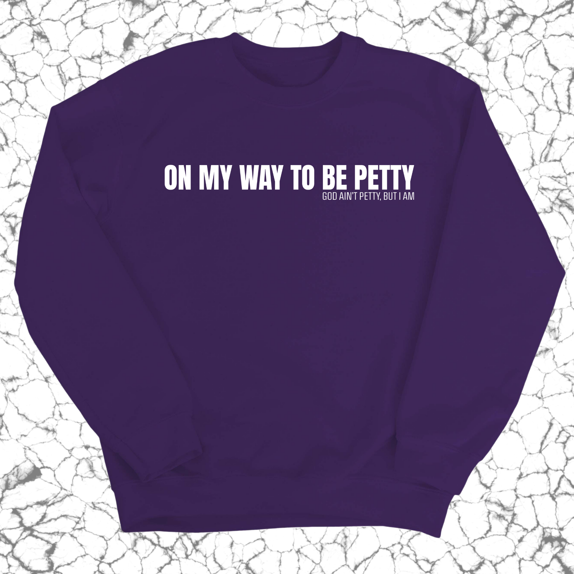 On My Way to Be Petty Unisex Sweatshirt-Sweatshirt-The Original God Ain't Petty But I Am