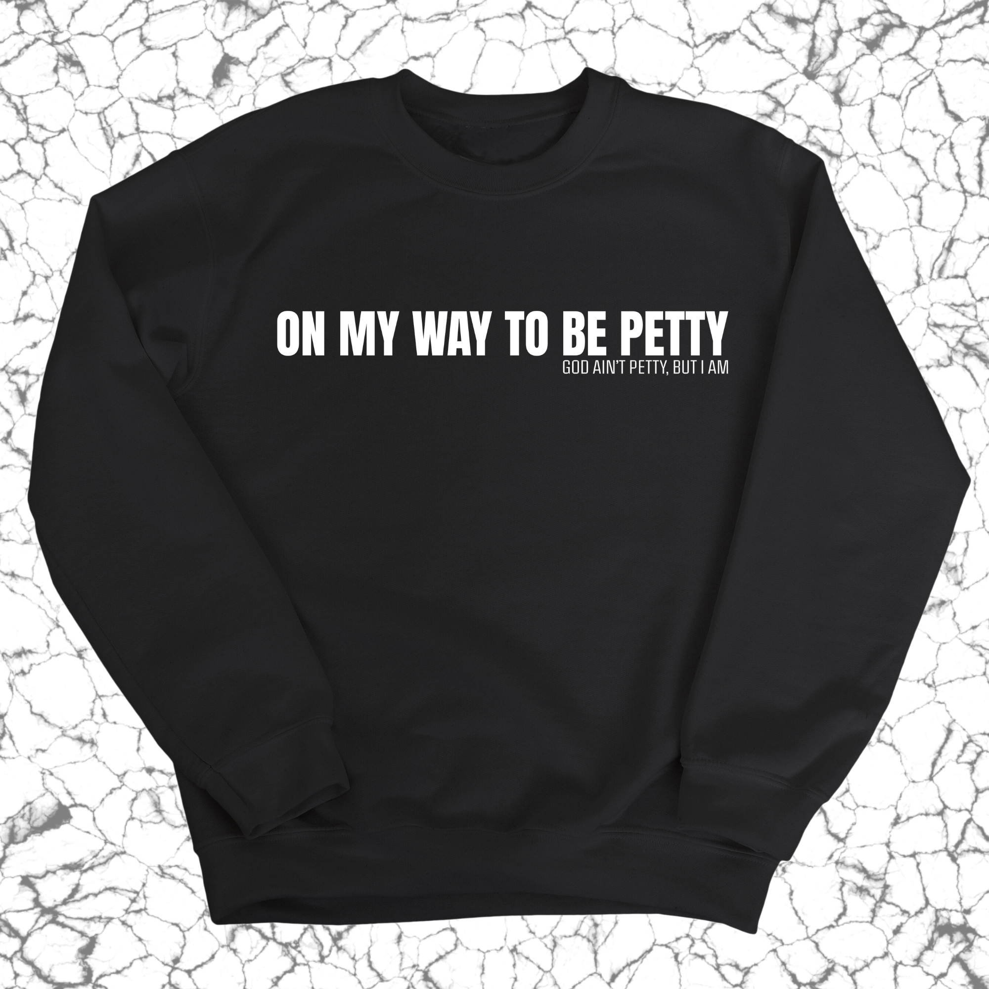 On My Way to Be Petty Unisex Sweatshirt-Sweatshirt-The Original God Ain't Petty But I Am