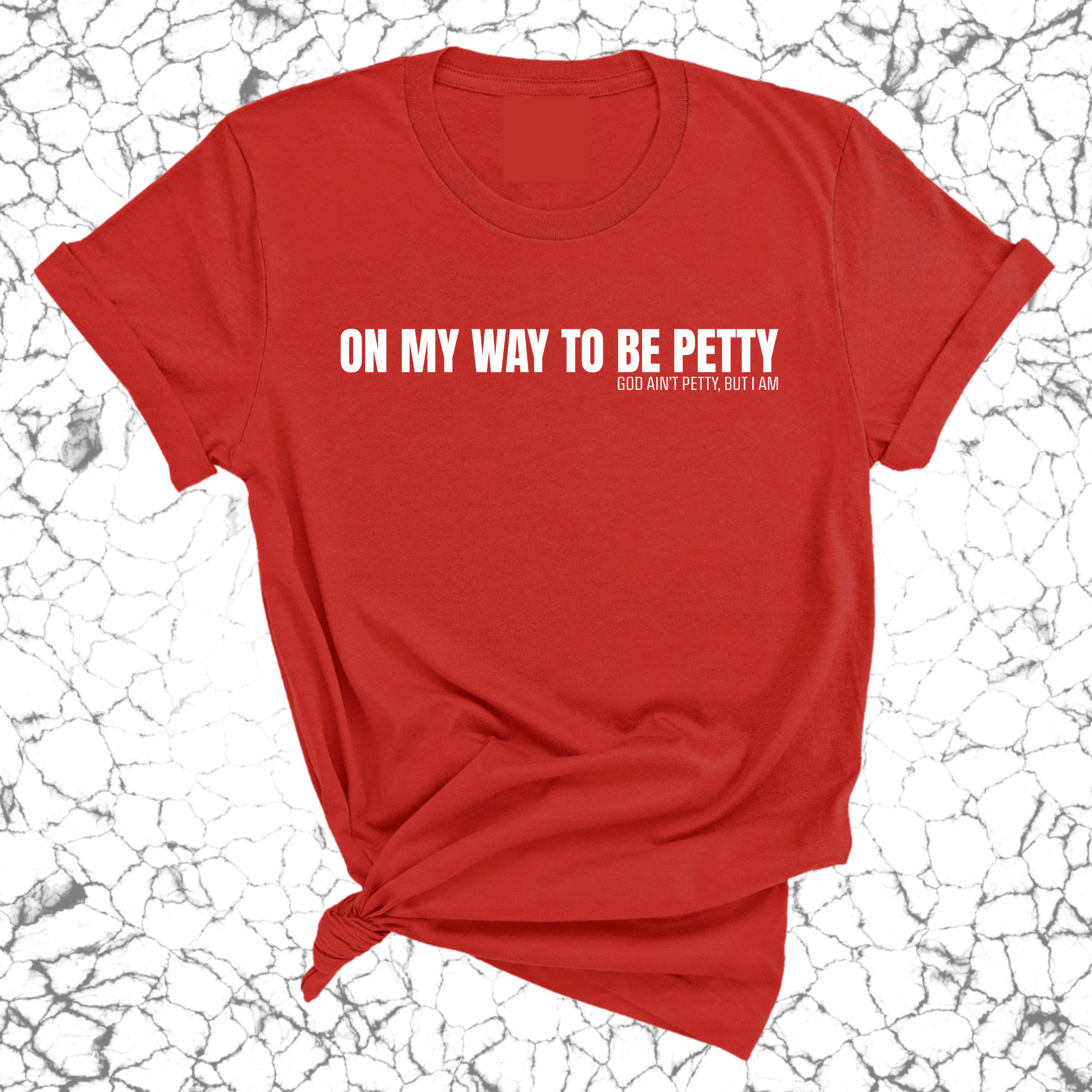 On My Way to Be Petty Unisex Tee-T-Shirt-The Original God Ain't Petty But I Am