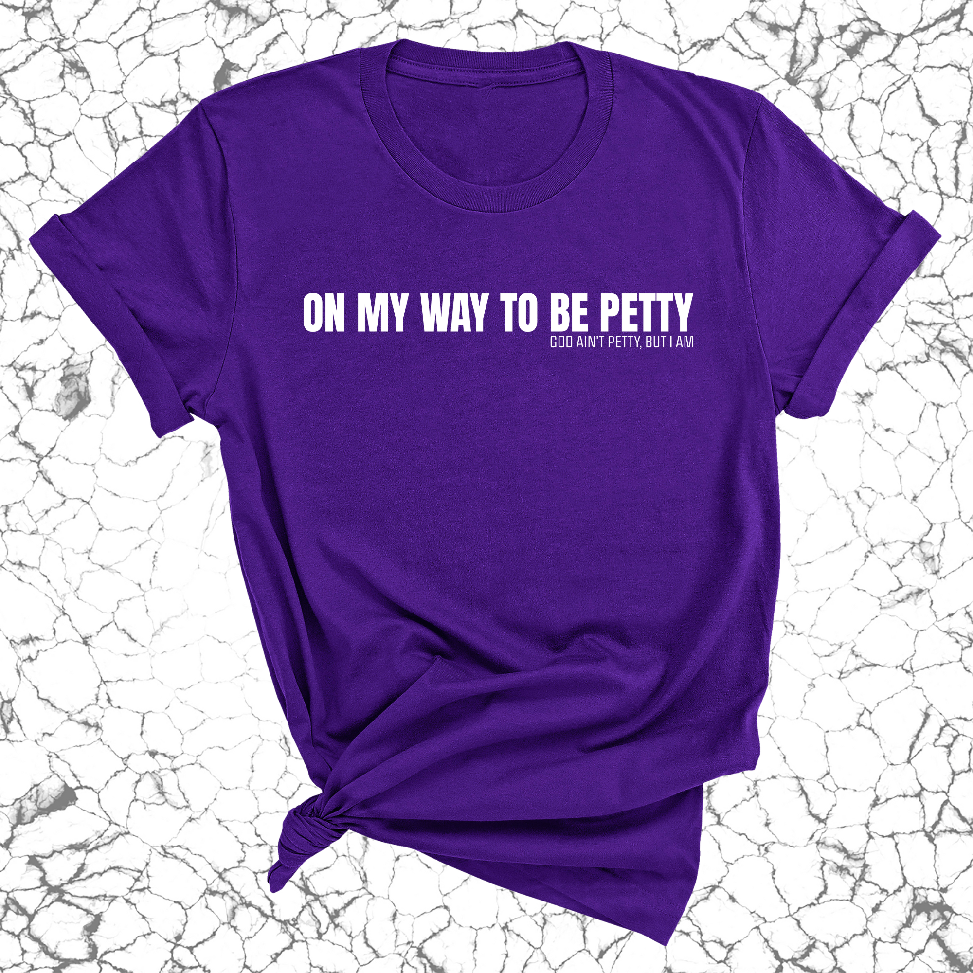 On My Way to Be Petty Unisex Tee-T-Shirt-The Original God Ain't Petty But I Am