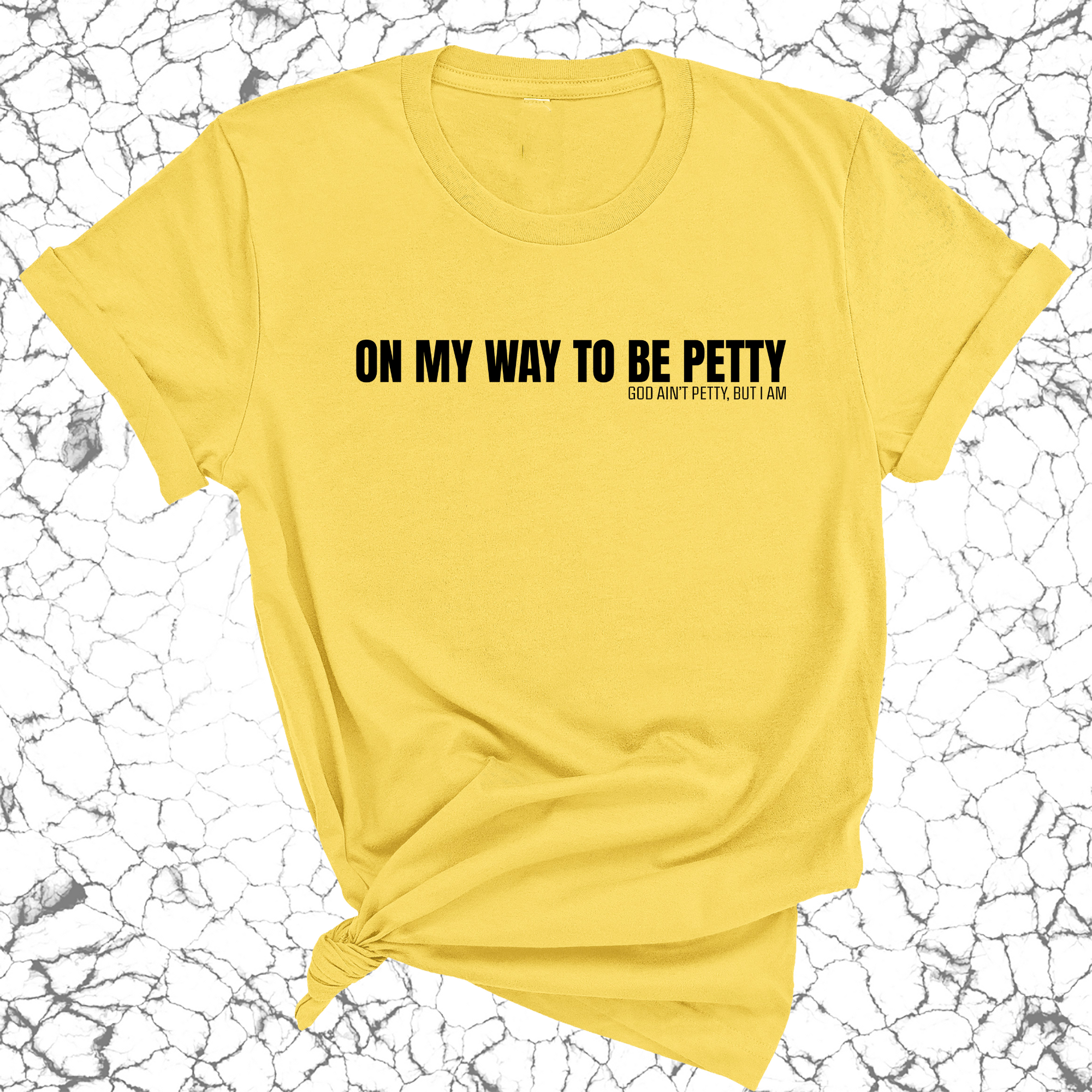 On My Way to Be Petty Unisex Tee-T-Shirt-The Original God Ain't Petty But I Am