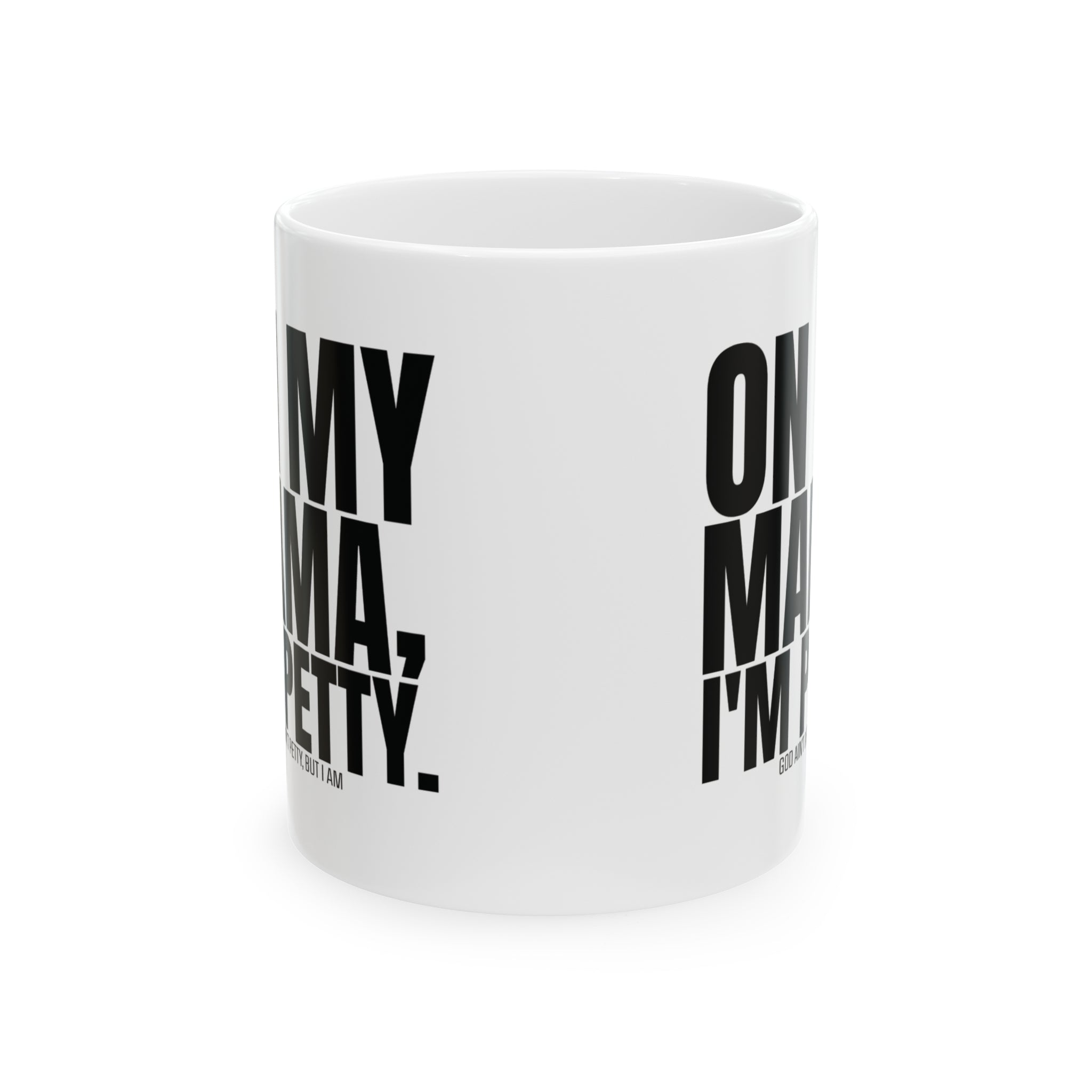 On my Mama I'm Petty Mug 11oz ( White & Black)-Mug-The Original God Ain't Petty But I Am