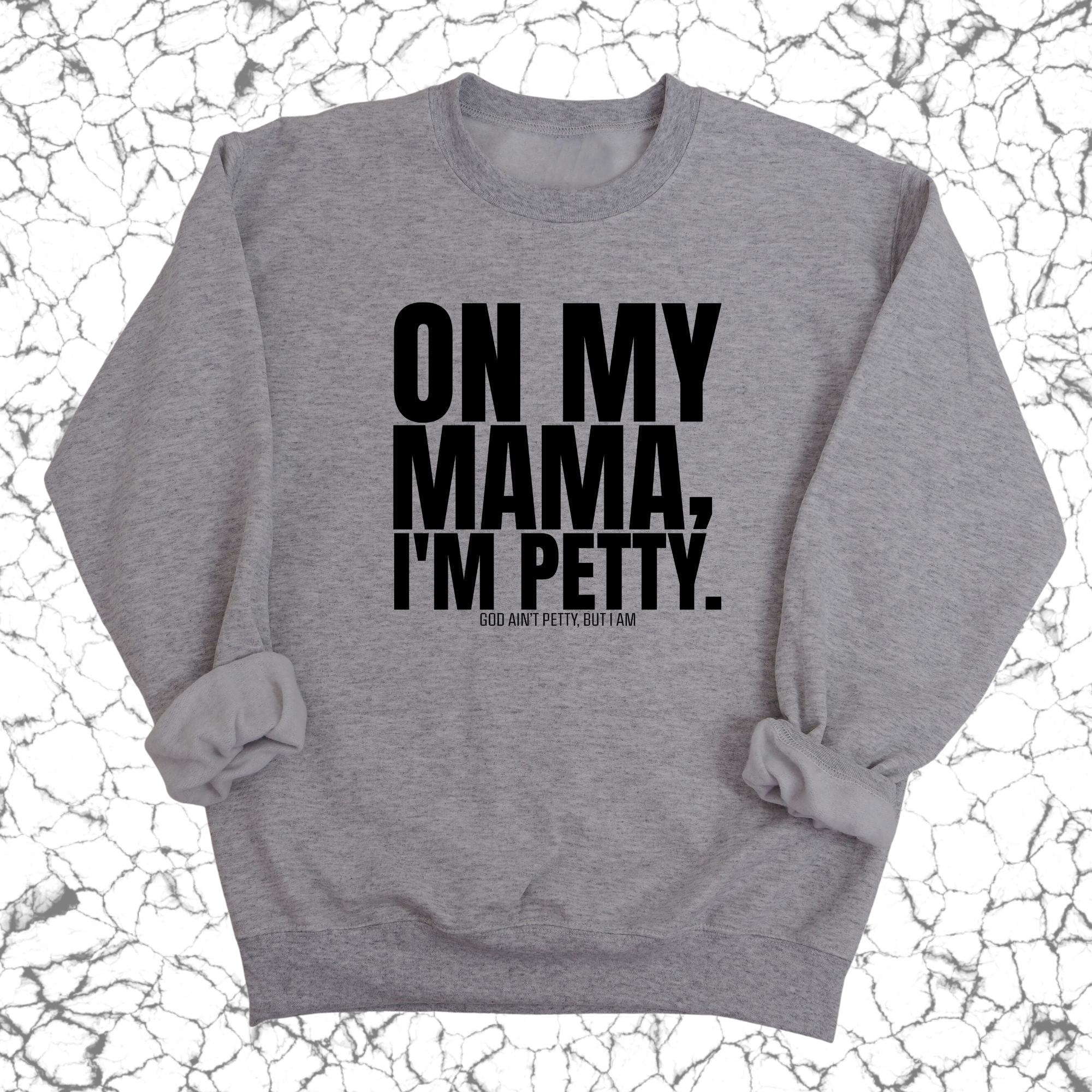 On my Mama I'm Petty Unisex Sweatshirt-Sweatshirt-The Original God Ain't Petty But I Am