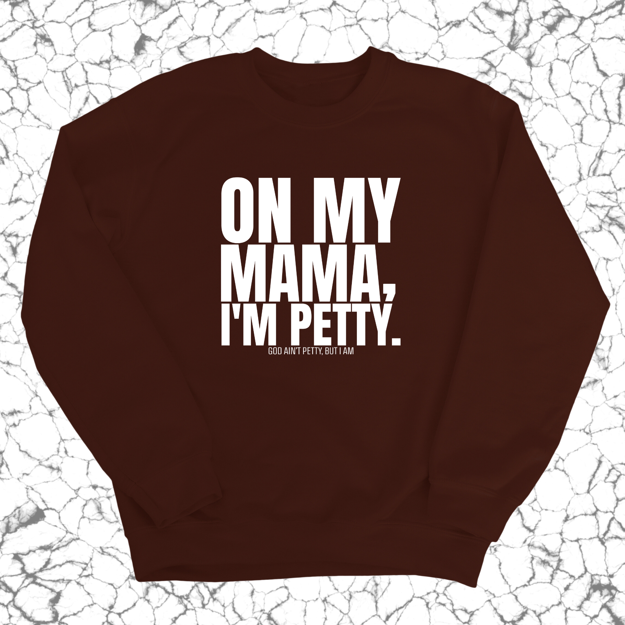 On my Mama I'm Petty Unisex Sweatshirt-Sweatshirt-The Original God Ain't Petty But I Am