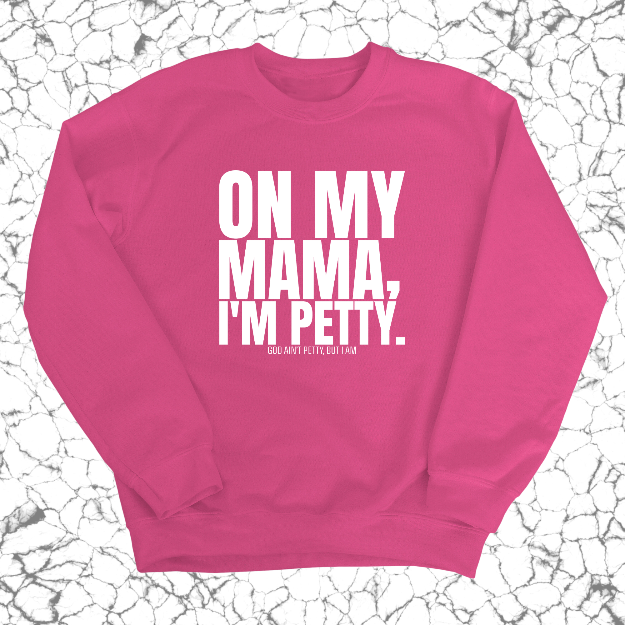 On my Mama I'm Petty Unisex Sweatshirt-Sweatshirt-The Original God Ain't Petty But I Am