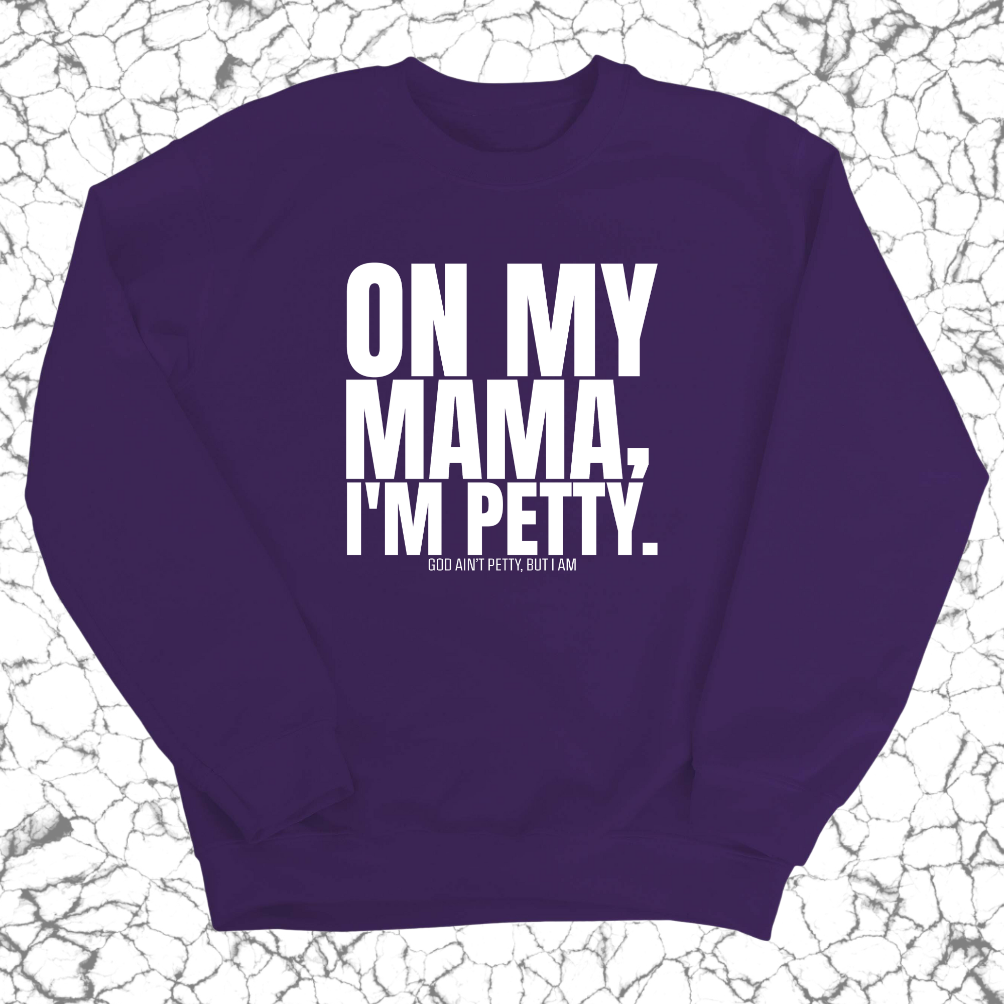 On my Mama I'm Petty Unisex Sweatshirt-Sweatshirt-The Original God Ain't Petty But I Am