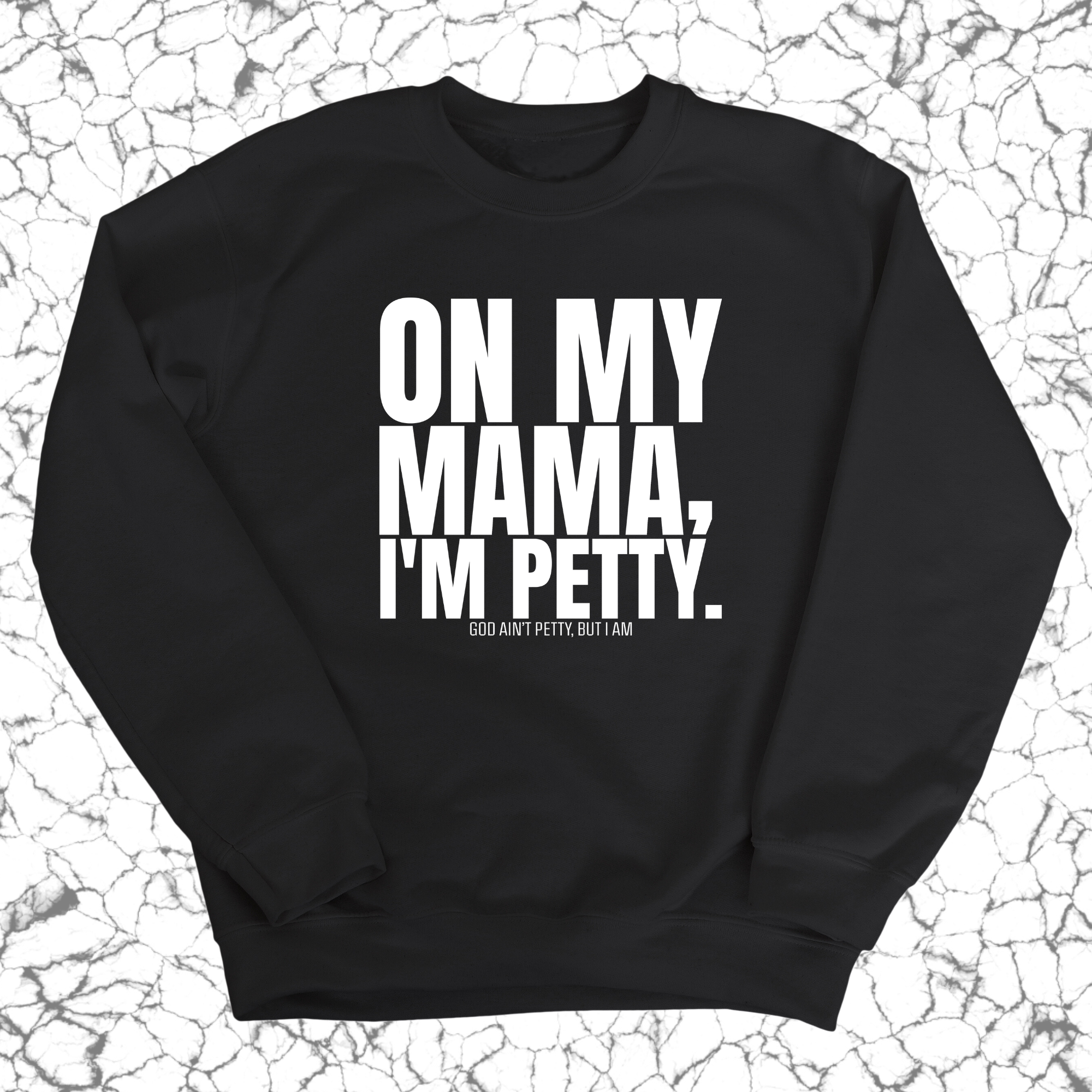 On my Mama I'm Petty Unisex Sweatshirt-Sweatshirt-The Original God Ain't Petty But I Am