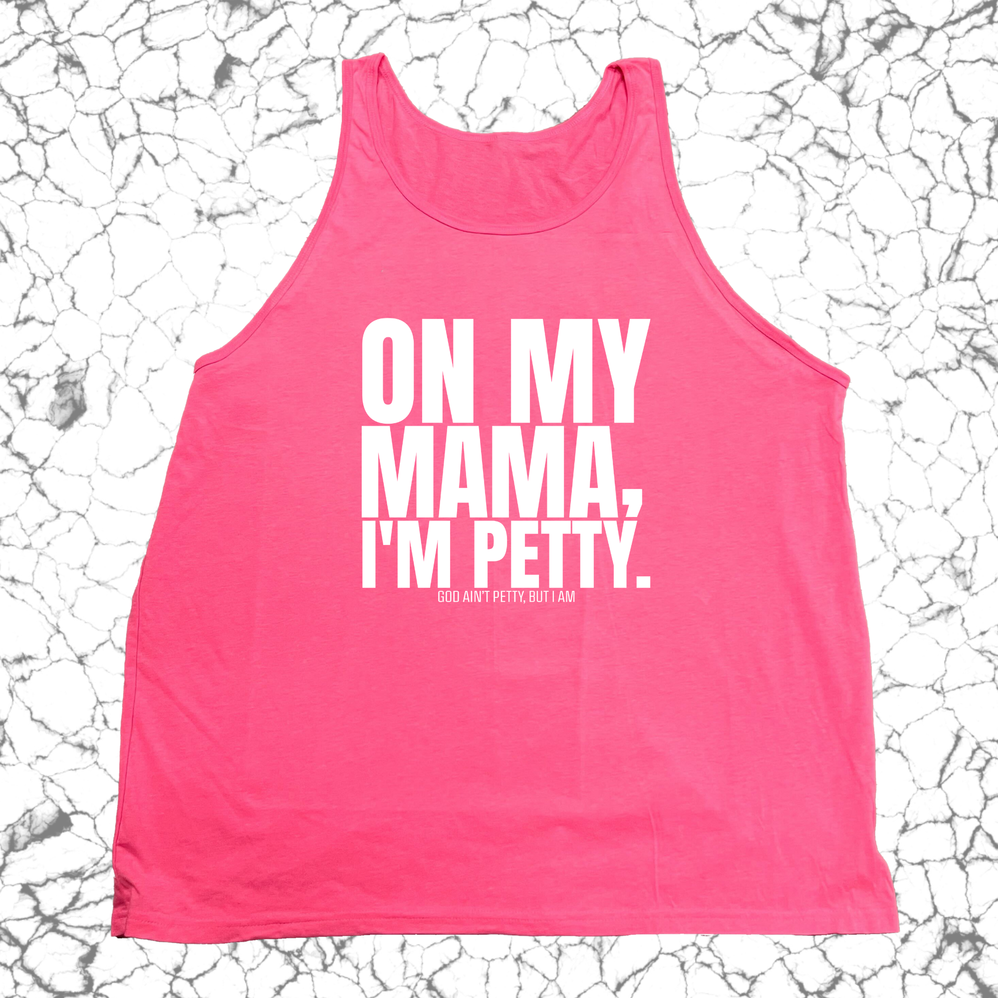 On my Mama I'm Petty Unisex Tank-T-Shirt-The Original God Ain't Petty But I Am