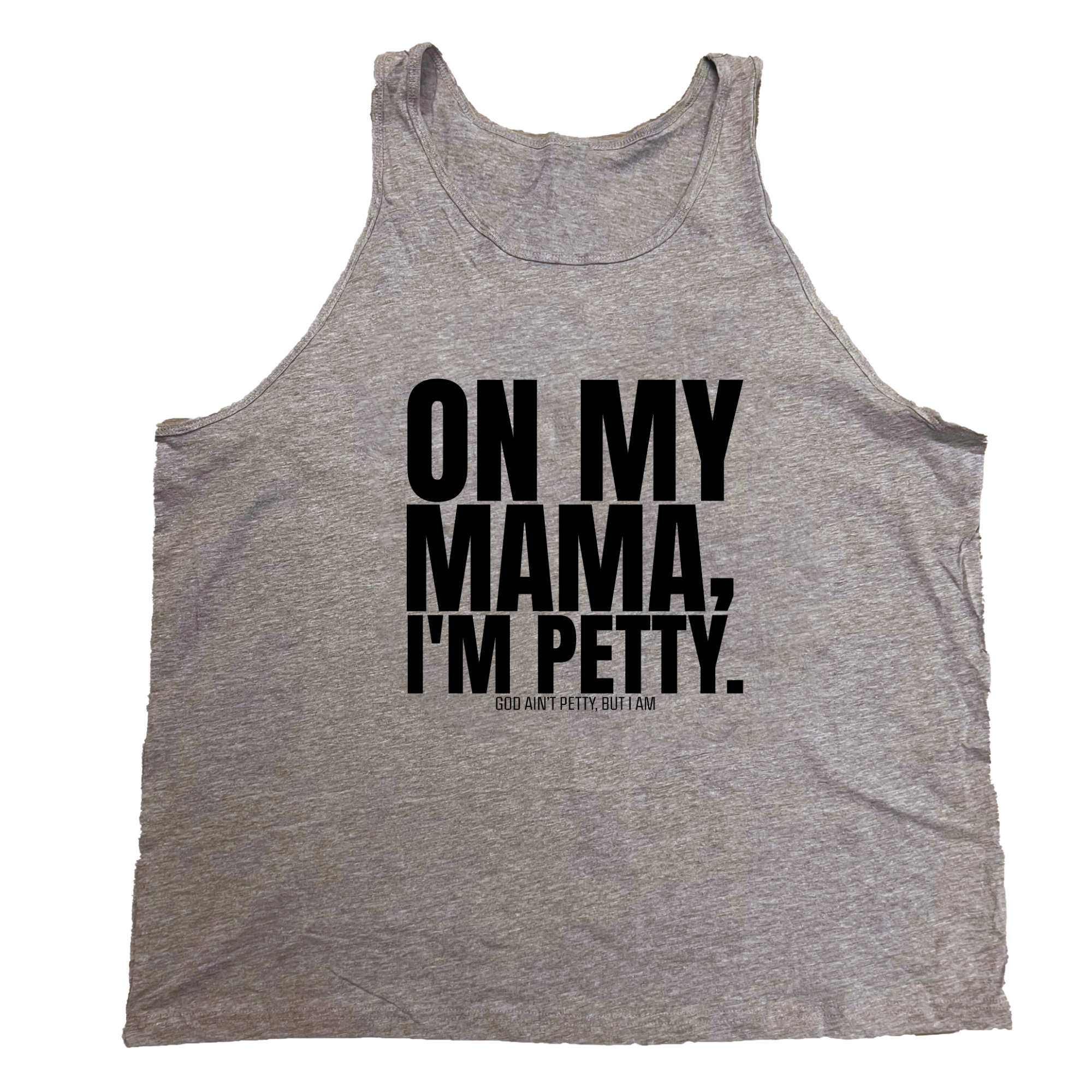 On my Mama I'm Petty Unisex Tank-T-Shirt-The Original God Ain't Petty But I Am