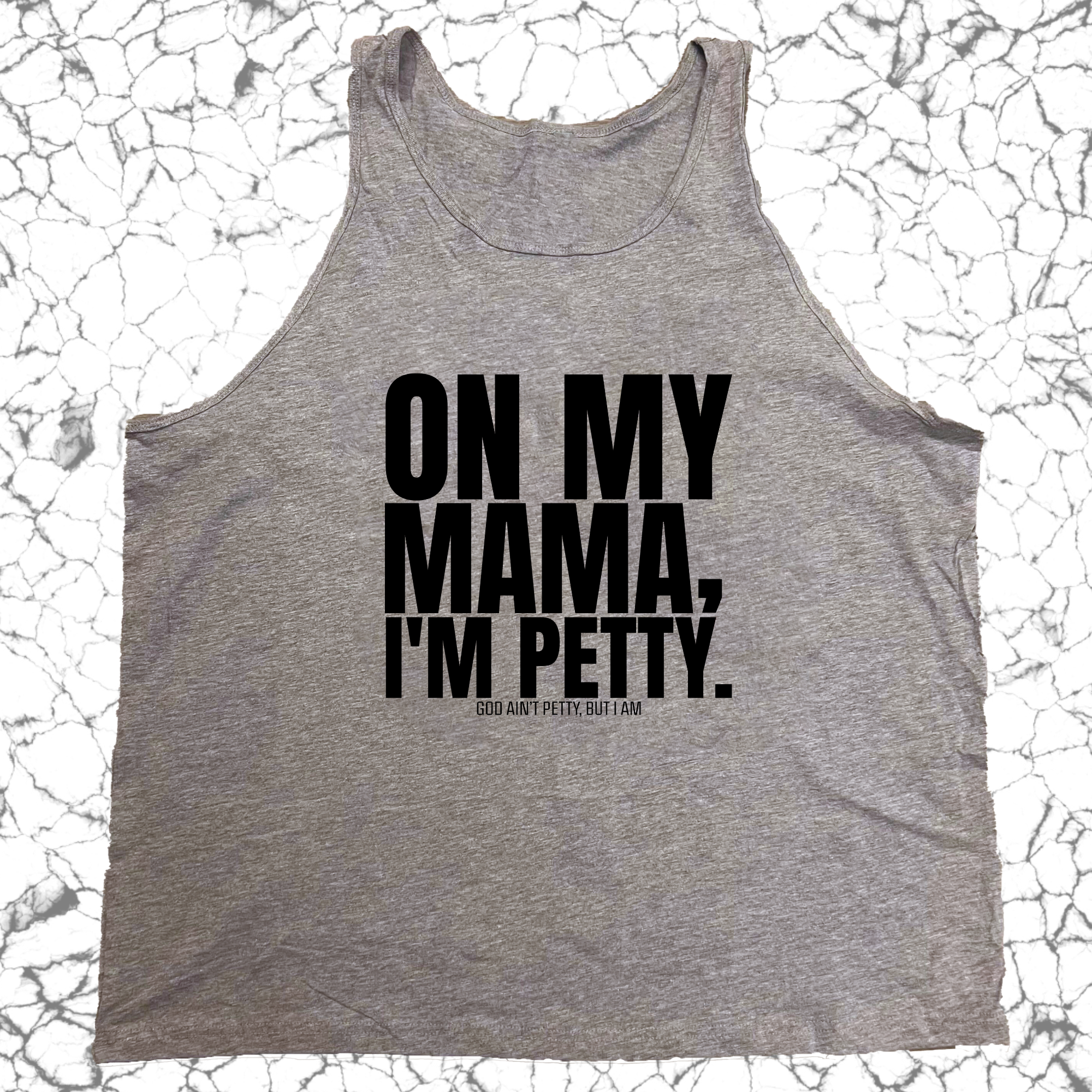 On my Mama I'm Petty Unisex Tank-T-Shirt-The Original God Ain't Petty But I Am