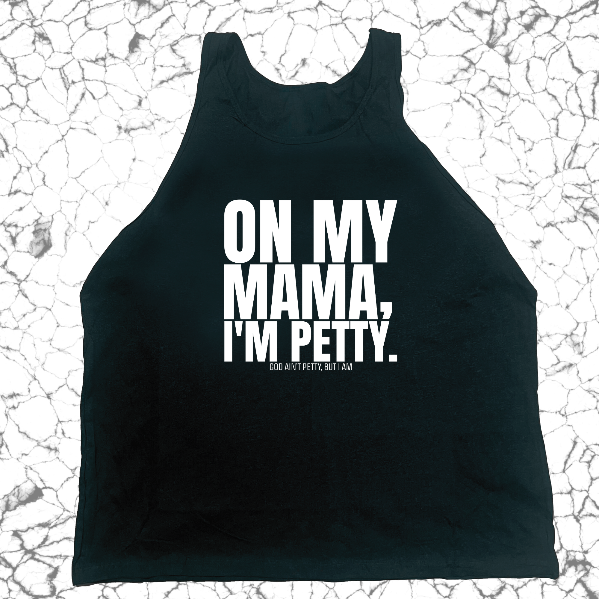 On my Mama I'm Petty Unisex Tank-T-Shirt-The Original God Ain't Petty But I Am