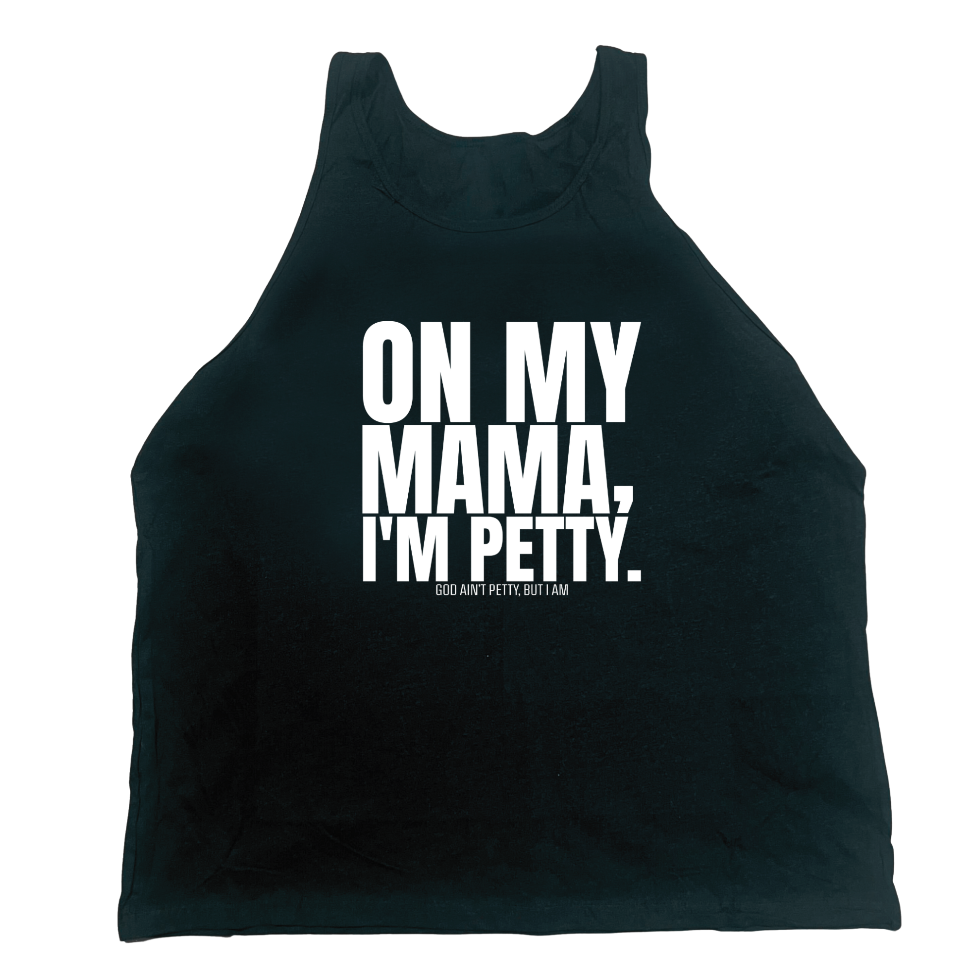 On my Mama I'm Petty Unisex Tank-T-Shirt-The Original God Ain't Petty But I Am