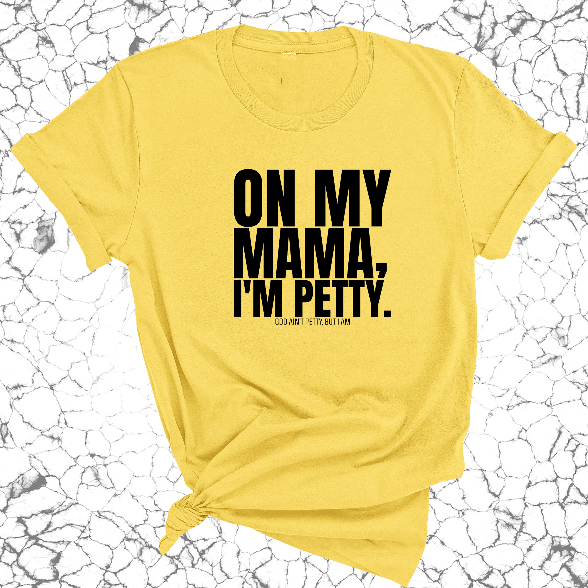 On my Mama I'm Petty Unisex Tee-T-Shirt-The Original God Ain't Petty But I Am