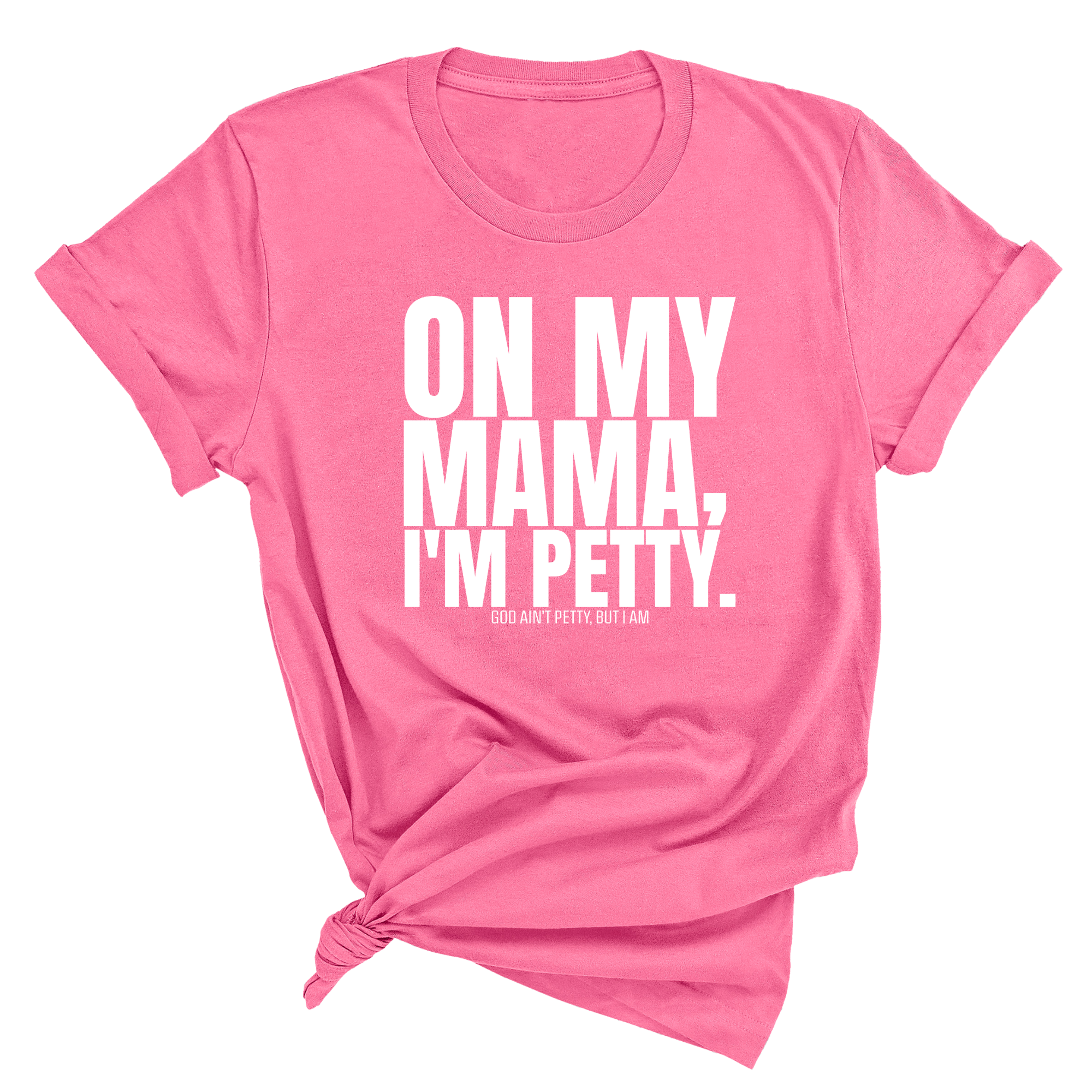 On my Mama I'm Petty Unisex Tee-T-Shirt-The Original God Ain't Petty But I Am