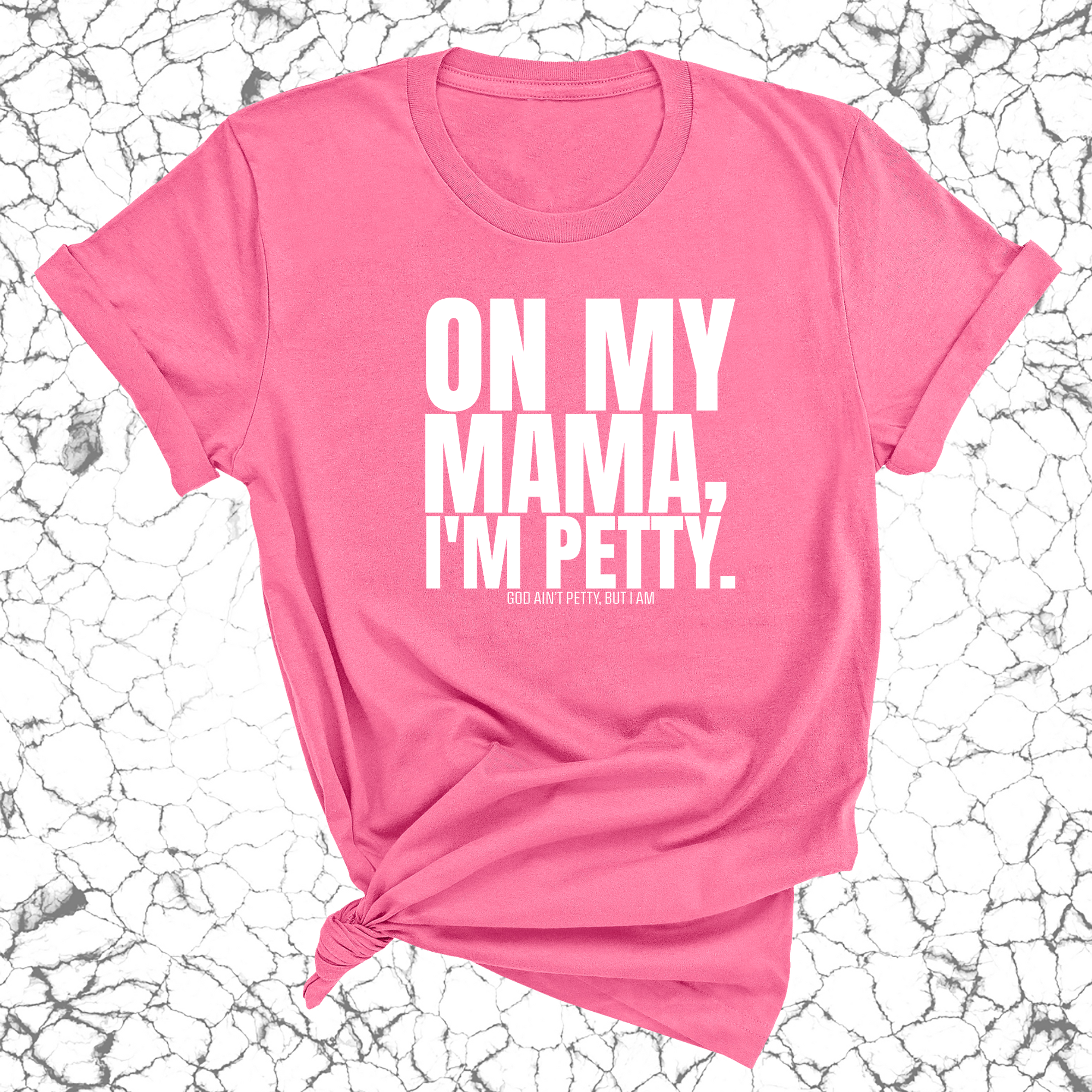 On my Mama I'm Petty Unisex Tee-T-Shirt-The Original God Ain't Petty But I Am