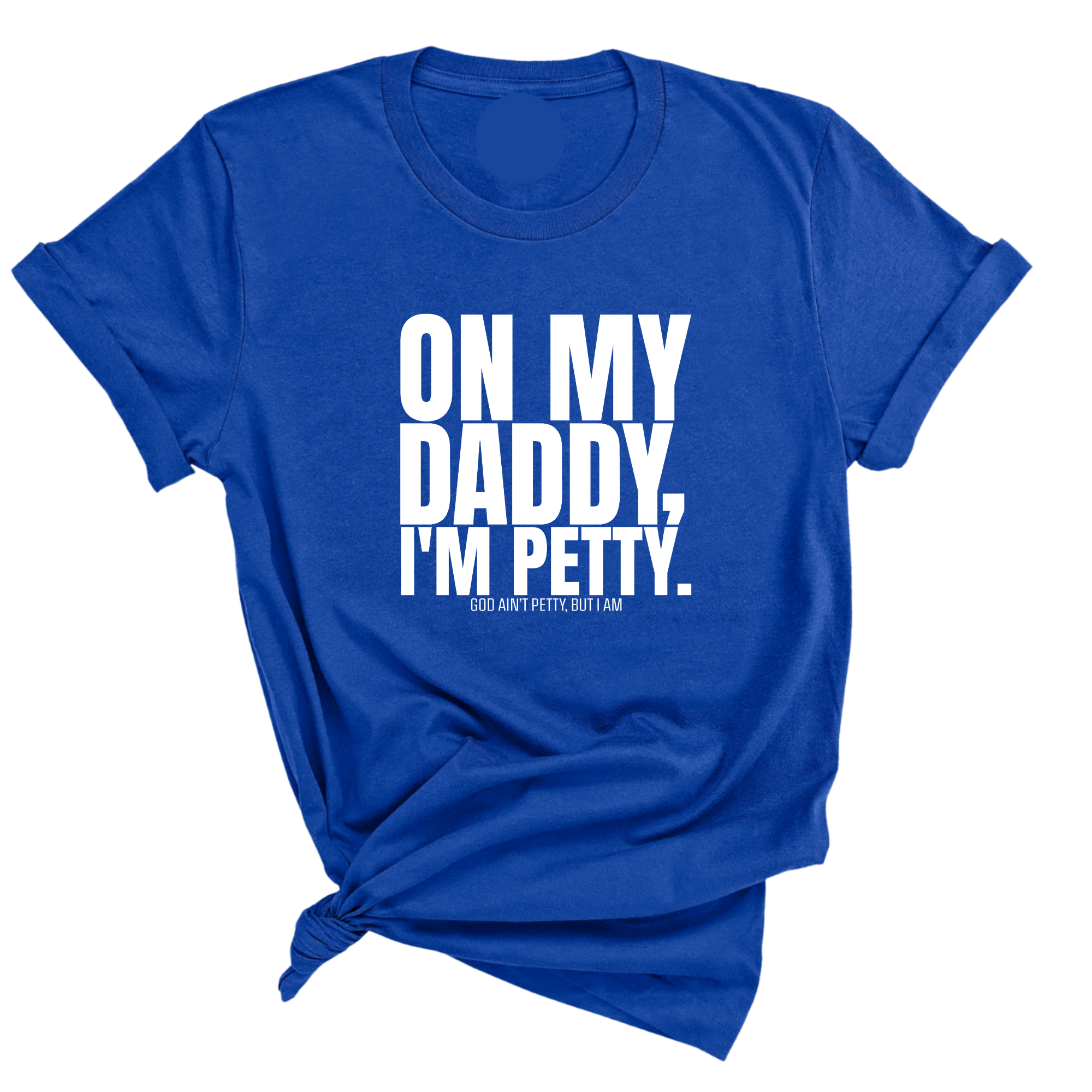 On My Daddy I'm Petty Unisex Tee