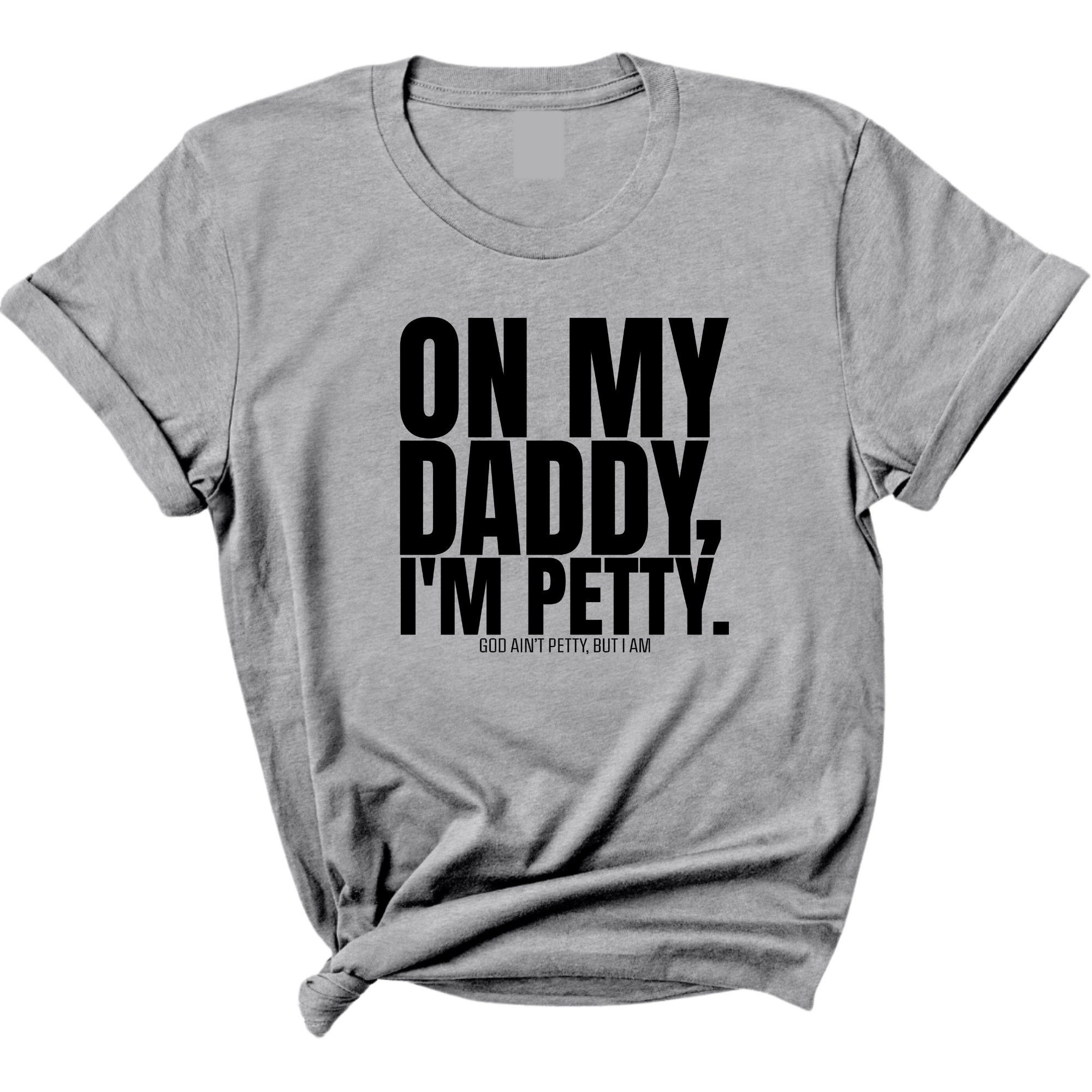 On My Daddy I'm Petty Unisex Tee