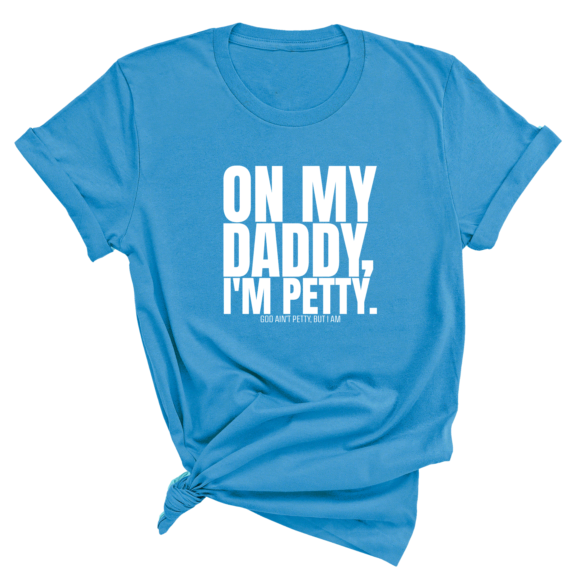 On My Daddy I'm Petty Unisex Tee