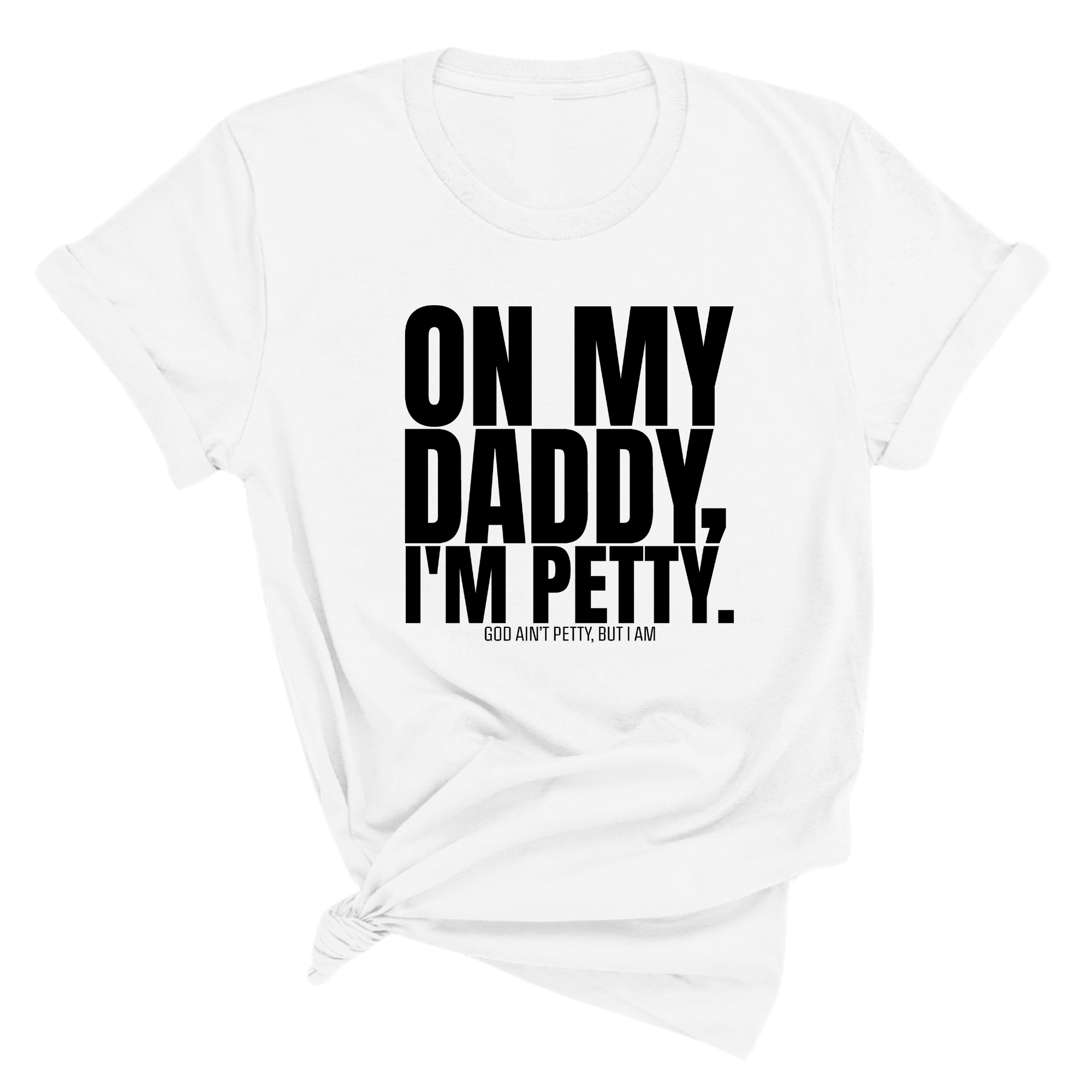 On My Daddy I'm Petty Unisex Tee