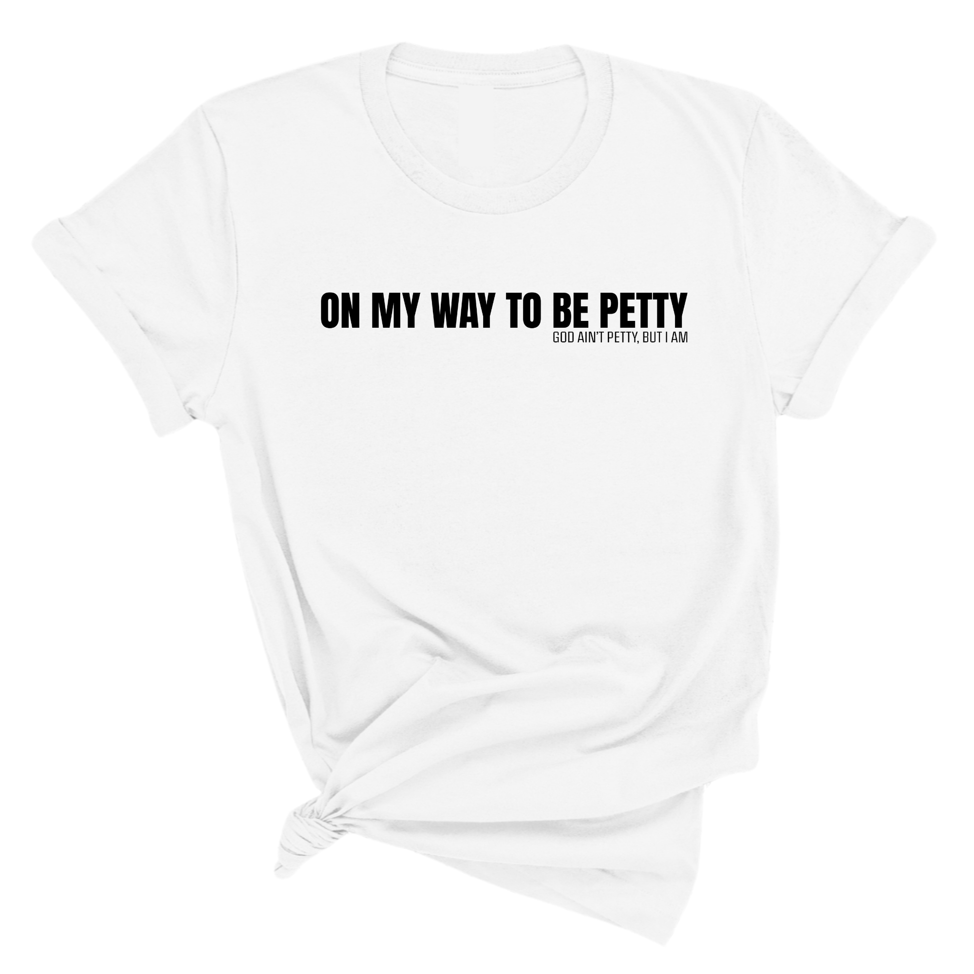 On My Way to Be Petty Unisex Tee