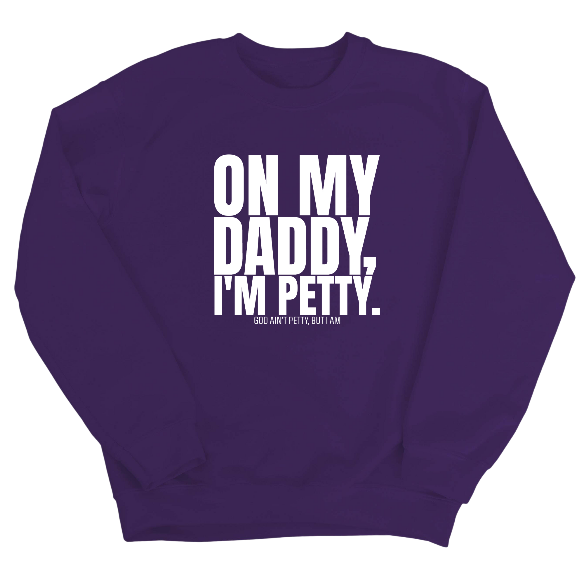 On My Daddy I'm Petty Unisex Sweatshirt