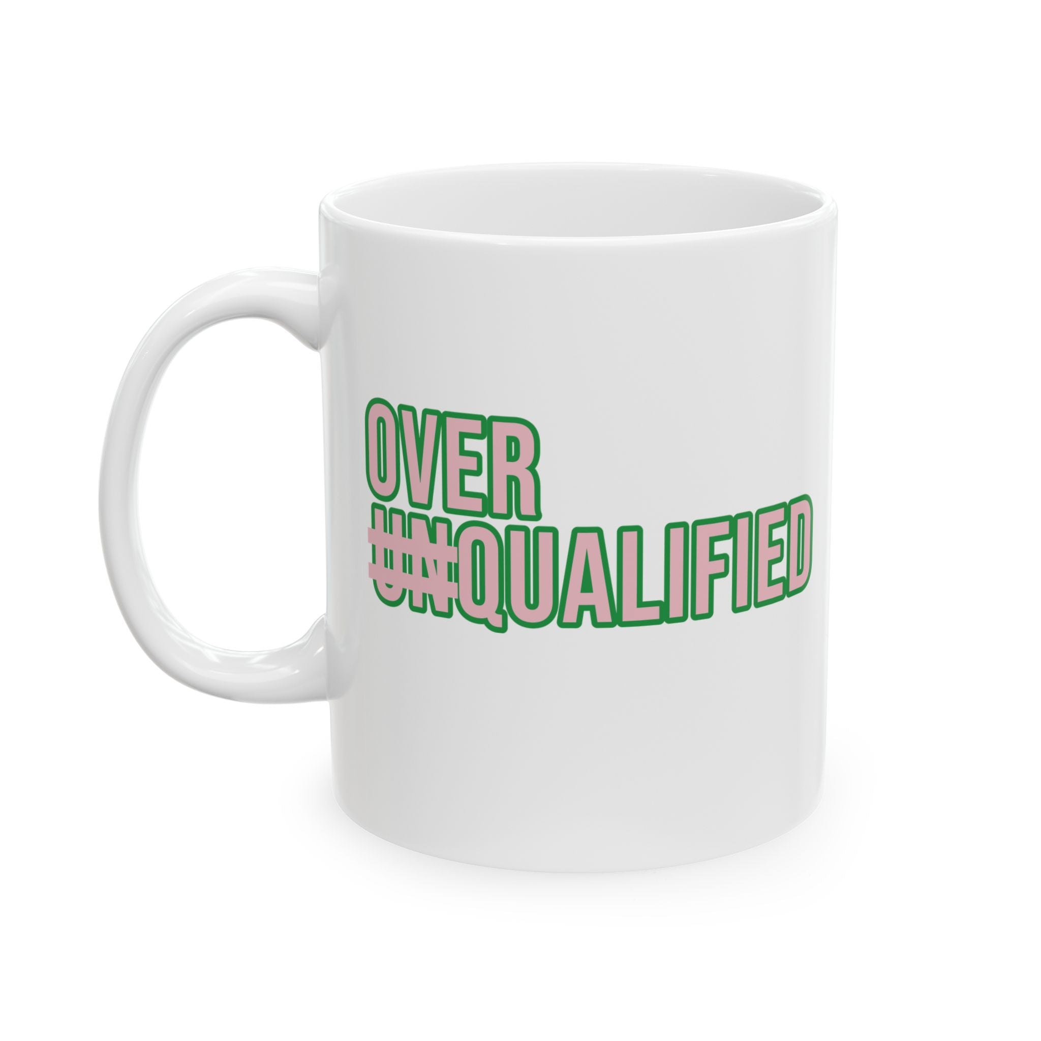 Over Qualified Mug 11oz (Pink & Green)-Mug-The Original God Ain't Petty But I Am