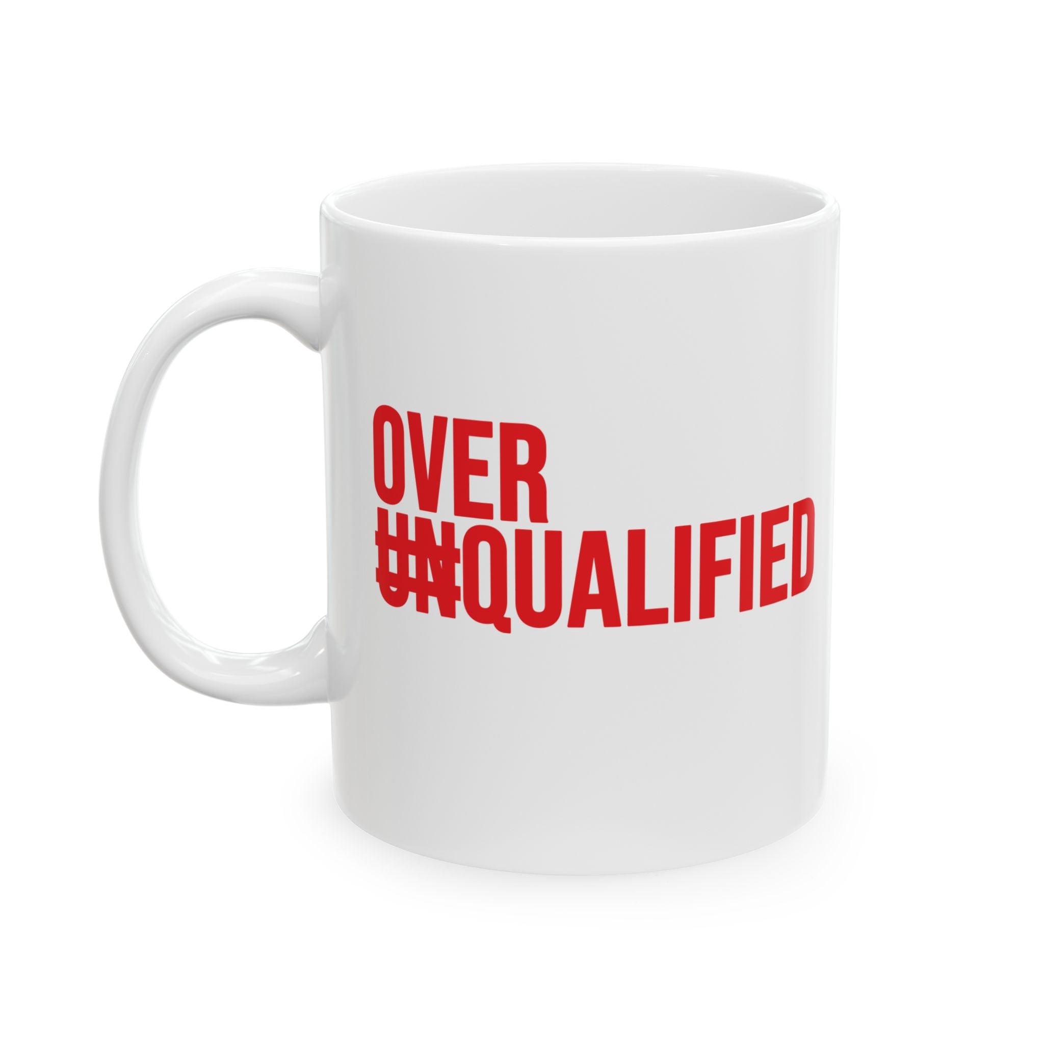 Over Qualified Mug 11oz (White & Red)-Mug-The Original God Ain't Petty But I Am