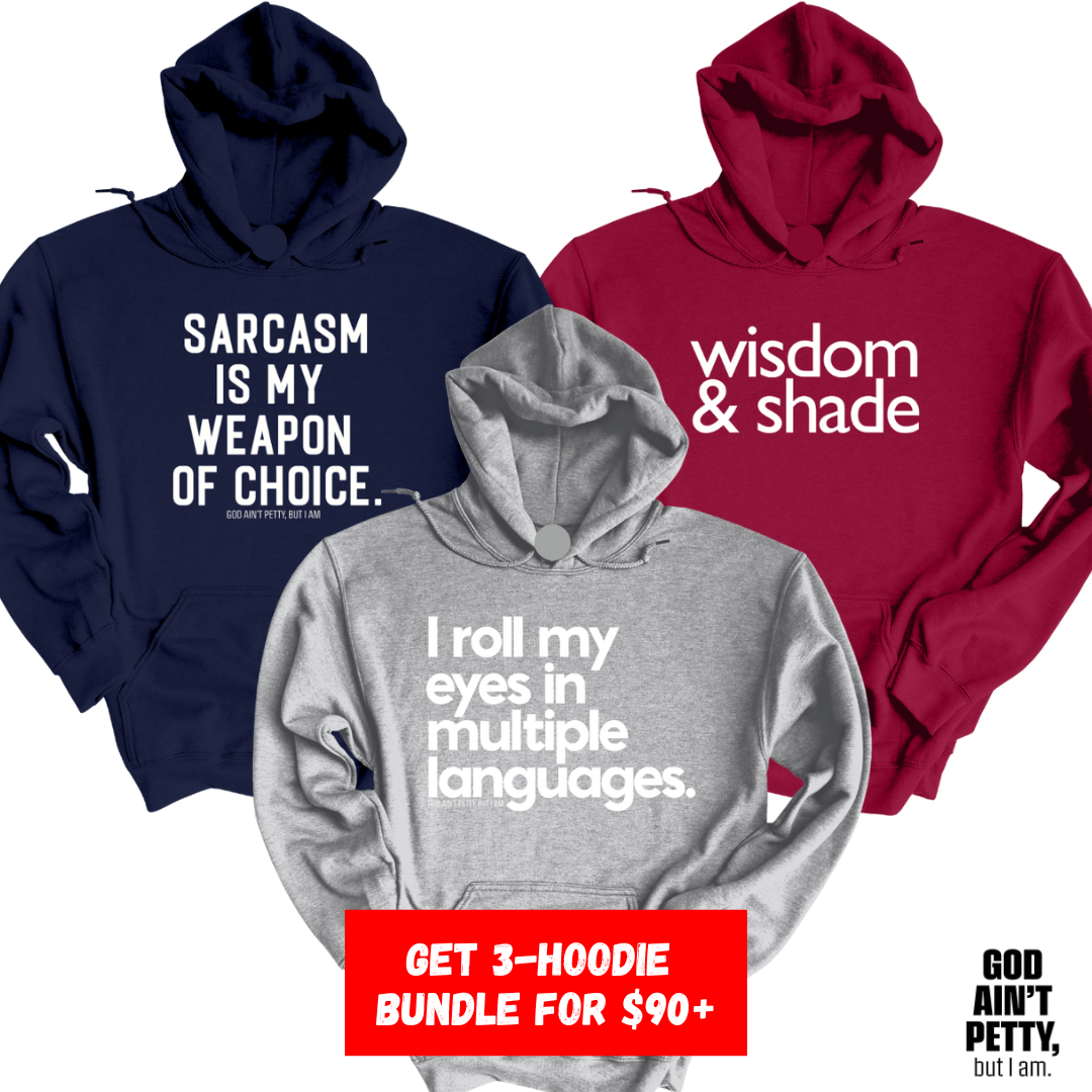 Petty Adjacent 3-Hoodie Pack (Sarcasm/Shade/Roll)-Bundle-The Original God Ain't Petty But I Am