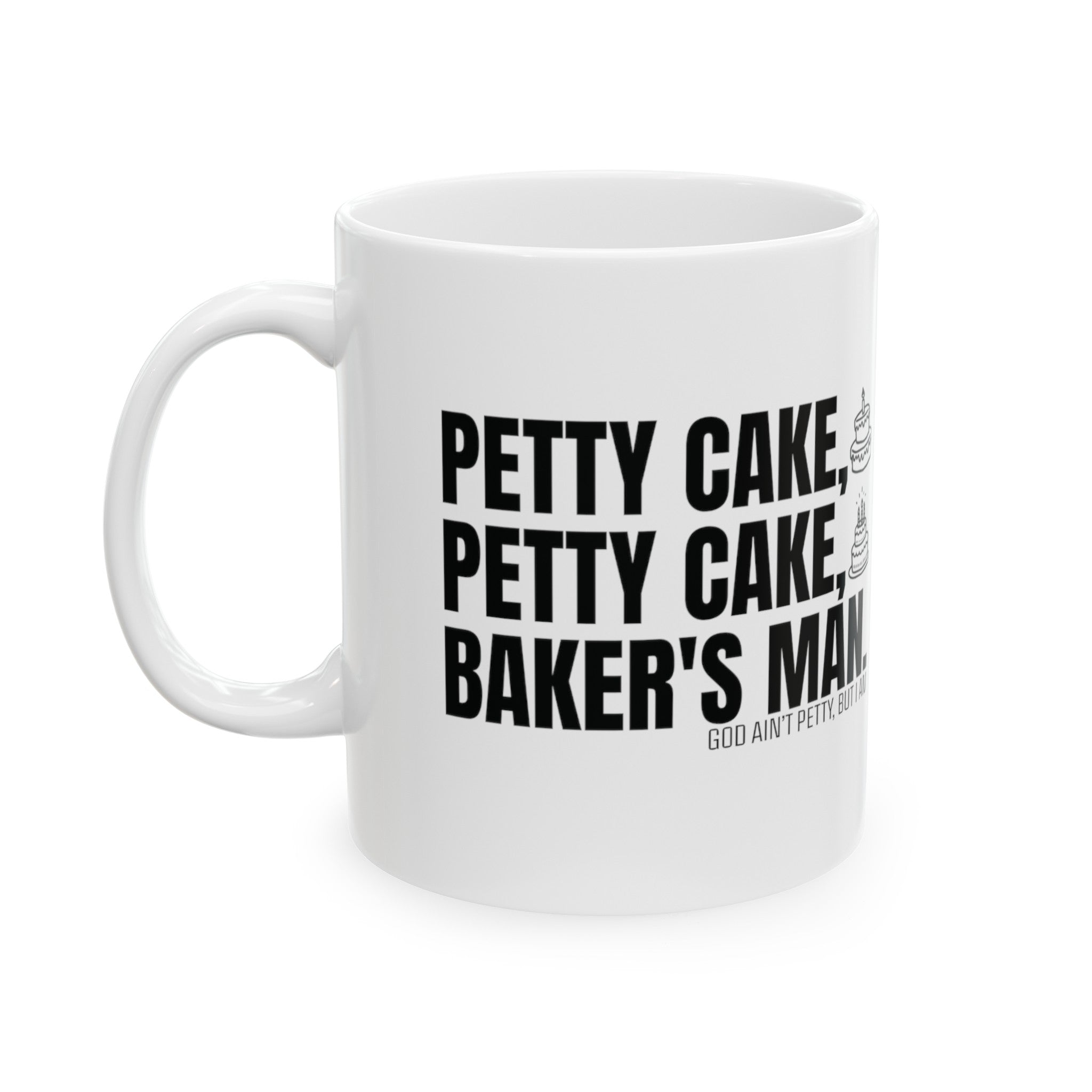 Petty Cake, Petty Cake, Baker's Man Mug 11oz ( White & Black)-Mug-The Original God Ain't Petty But I Am