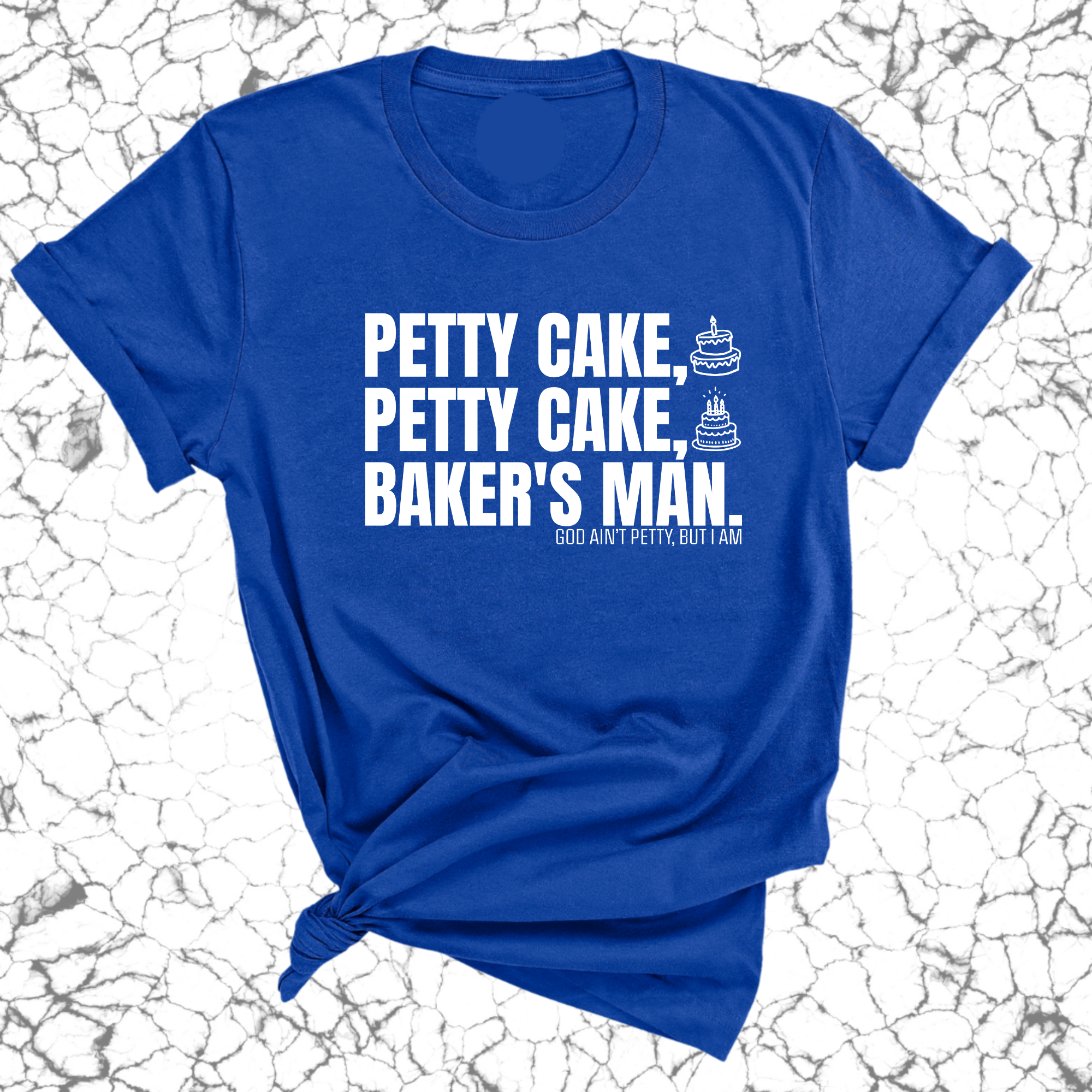 Petty Cake, Petty Cake, Baker's Man Too Unisex Tee-T-Shirt-The Original God Ain't Petty But I Am