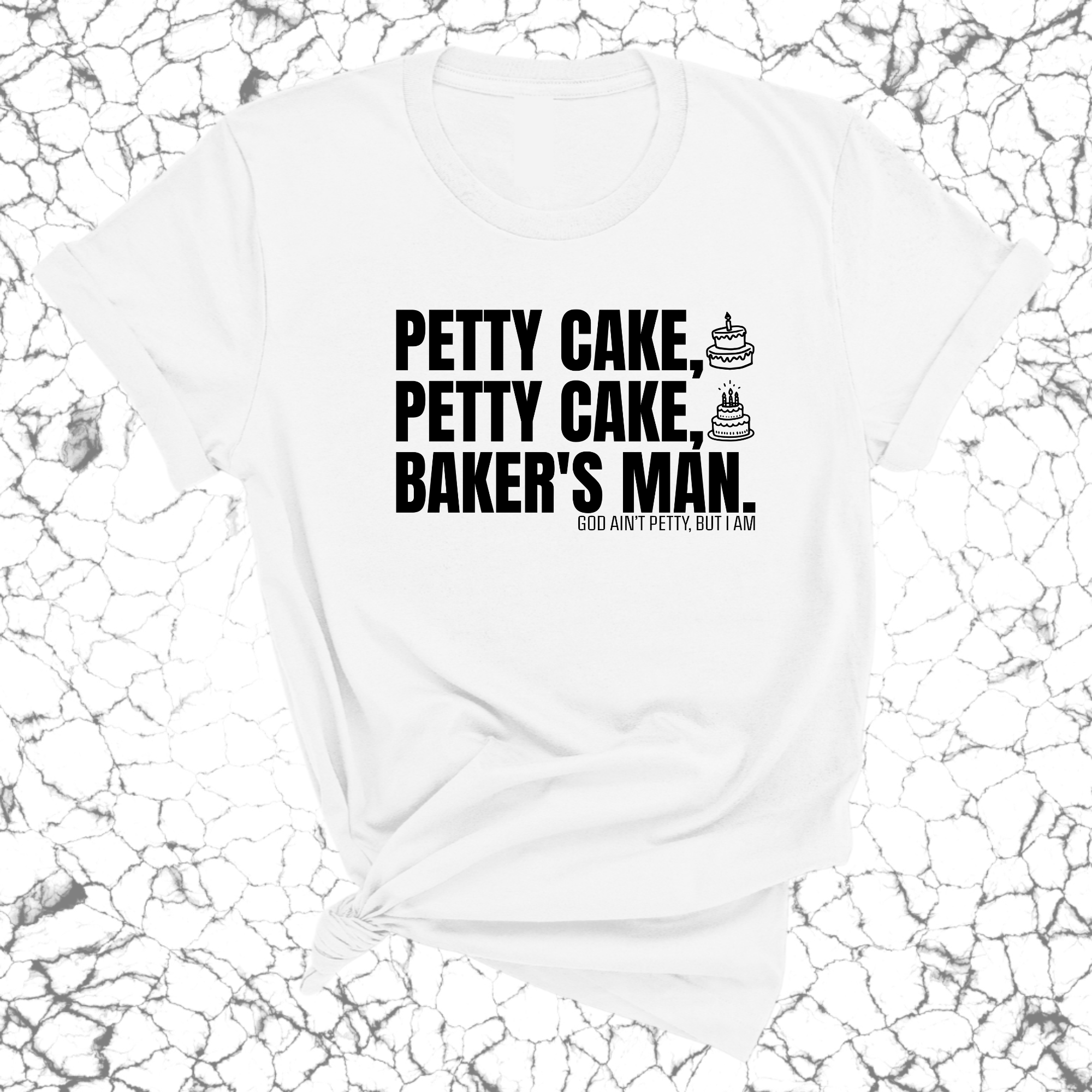 Petty Cake, Petty Cake, Baker's Man Too Unisex Tee-T-Shirt-The Original God Ain't Petty But I Am