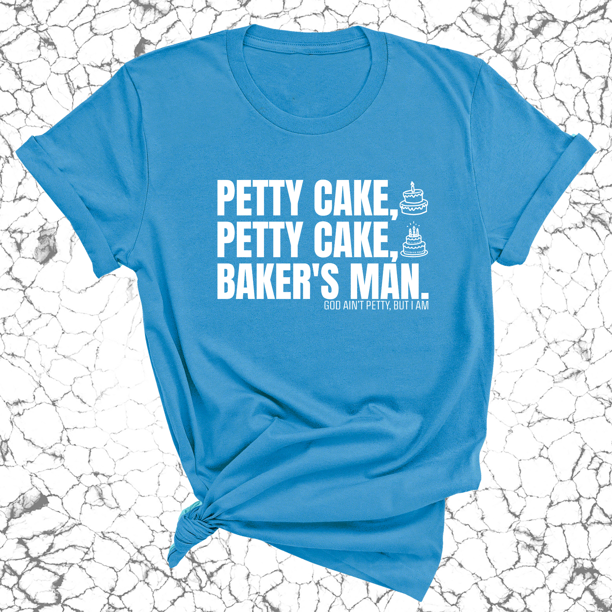 Petty Cake, Petty Cake, Baker's Man Too Unisex Tee-T-Shirt-The Original God Ain't Petty But I Am