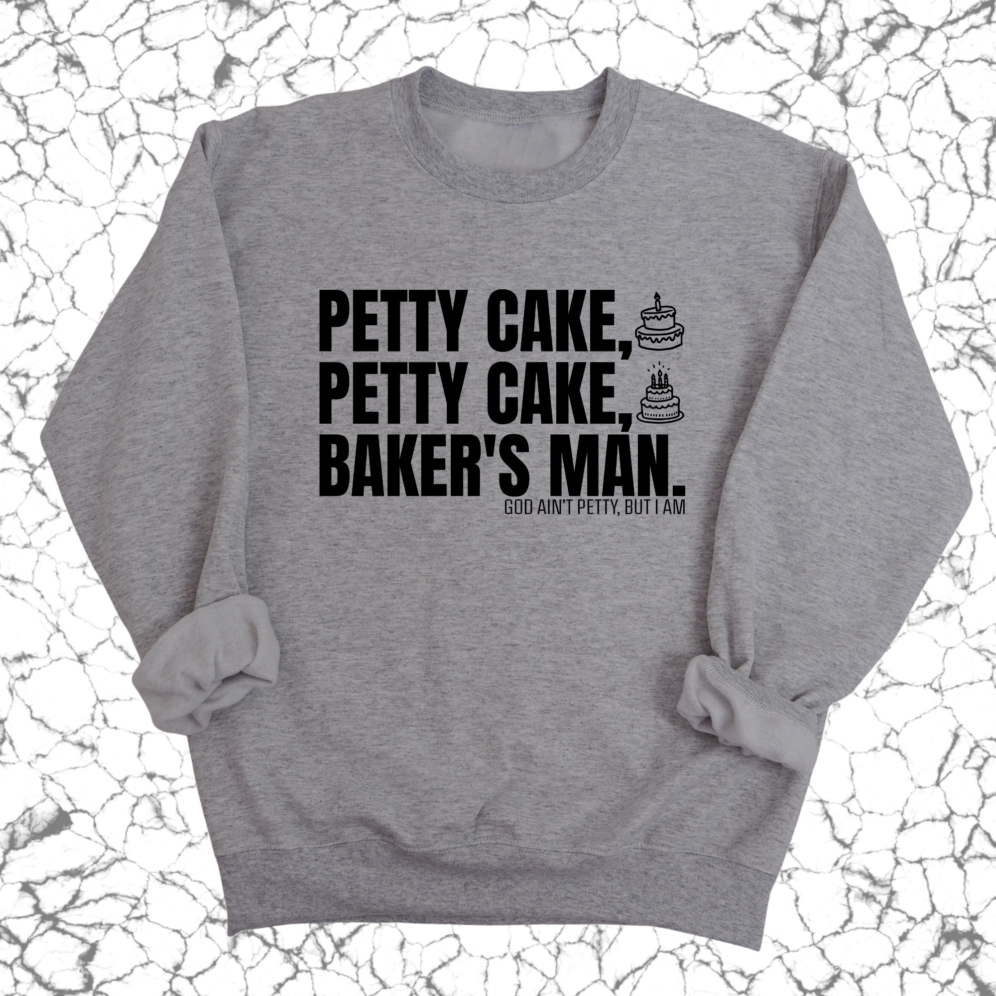 Petty Cake, Petty Cake, Baker's Man Unisex Sweatshirt-Sweatshirt-The Original God Ain't Petty But I Am