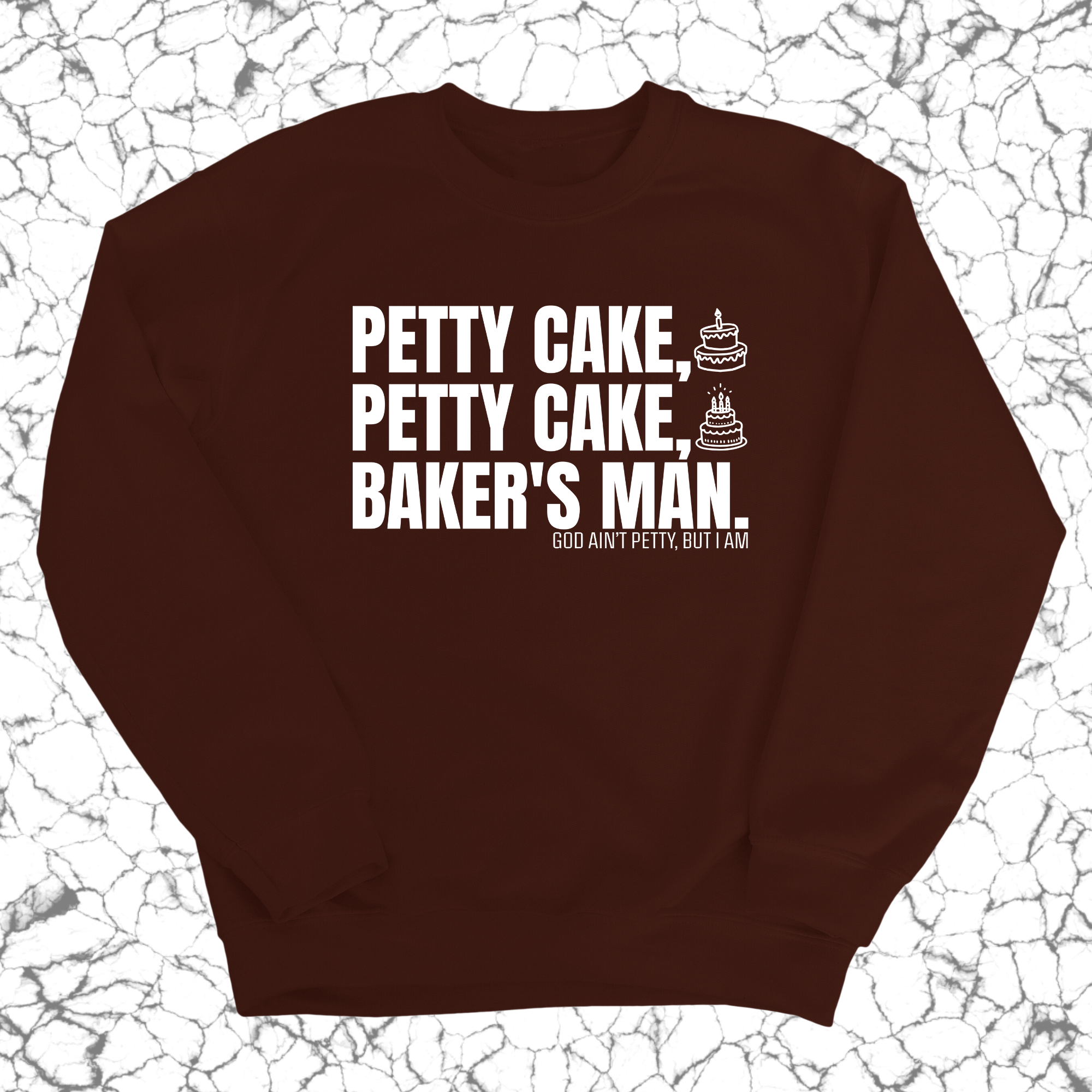 Petty Cake, Petty Cake, Baker's Man Unisex Sweatshirt-Sweatshirt-The Original God Ain't Petty But I Am