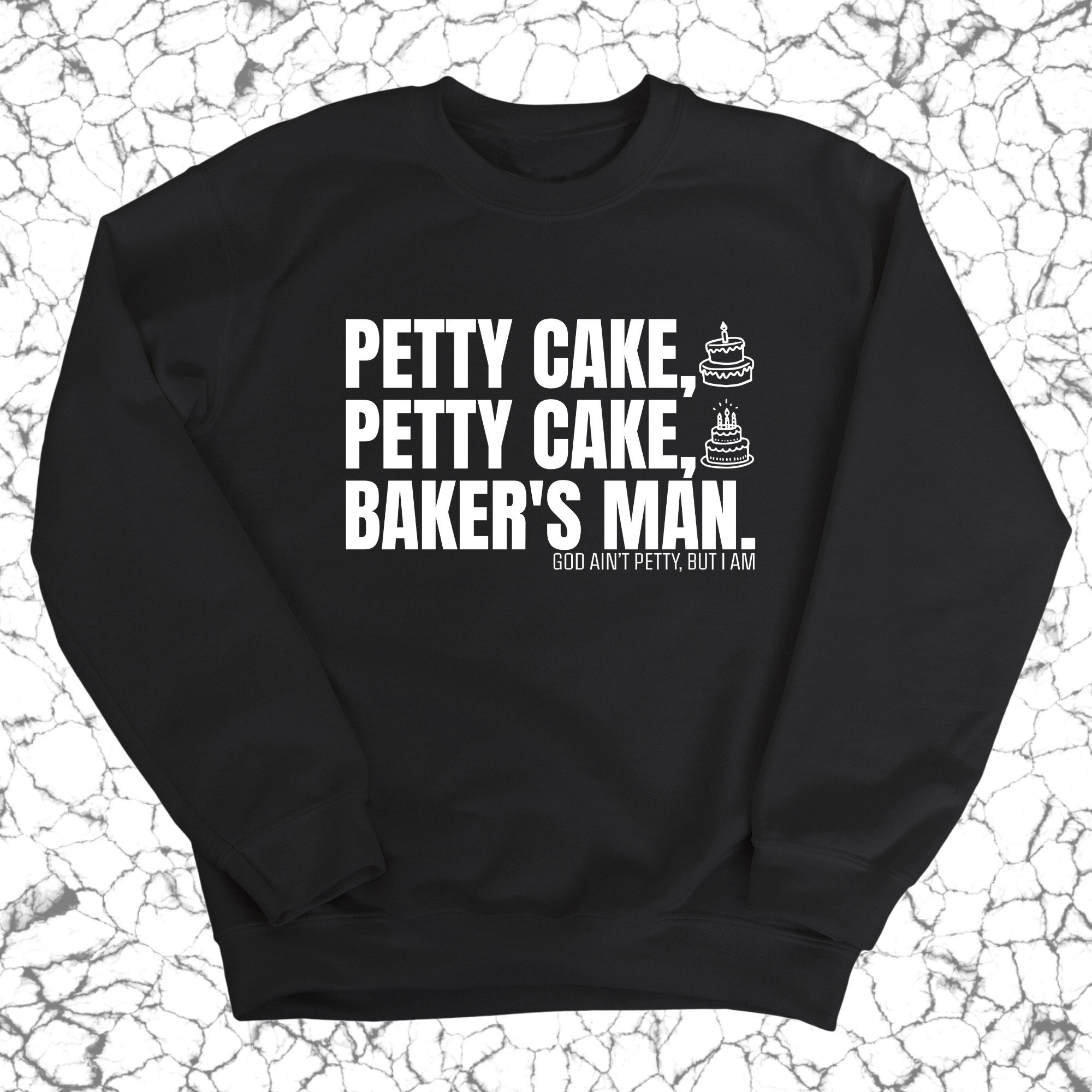 Petty Cake, Petty Cake, Baker's Man Unisex Sweatshirt-Sweatshirt-The Original God Ain't Petty But I Am